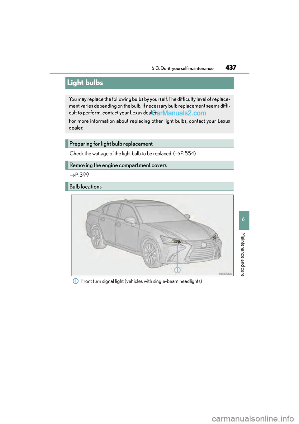 Lexus GS F 2016 Repair Manual 437
GS350_200t_GS F_OM_OM30E86U_(U)6-3. Do-it-yourself maintenance
6
Maintenance and care
Light bulbs
Check the wattage of the light bulb to be replaced. (
→P.  5 5 4 )
→ P.  3 9 9
Front turn sign