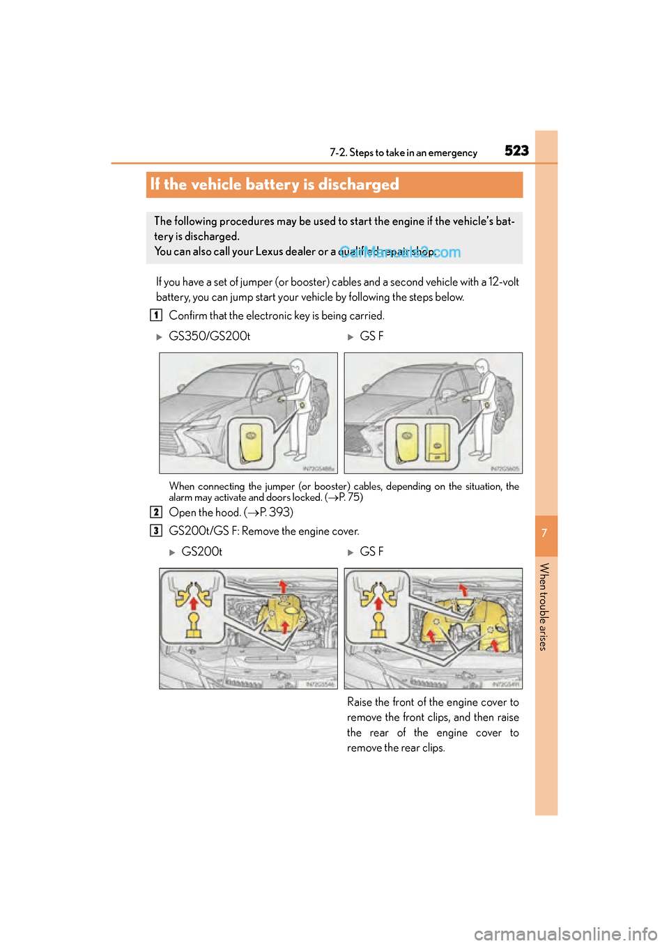 Lexus GS F 2016  Owners Manual 523
GS350_200t_GS F_OM_OM30E86U_(U)
7
When trouble arises
7-2. Steps to take in an emergency
If the vehicle battery is discharged
If you have a set of jumper (or booster) cables and a second vehicle w