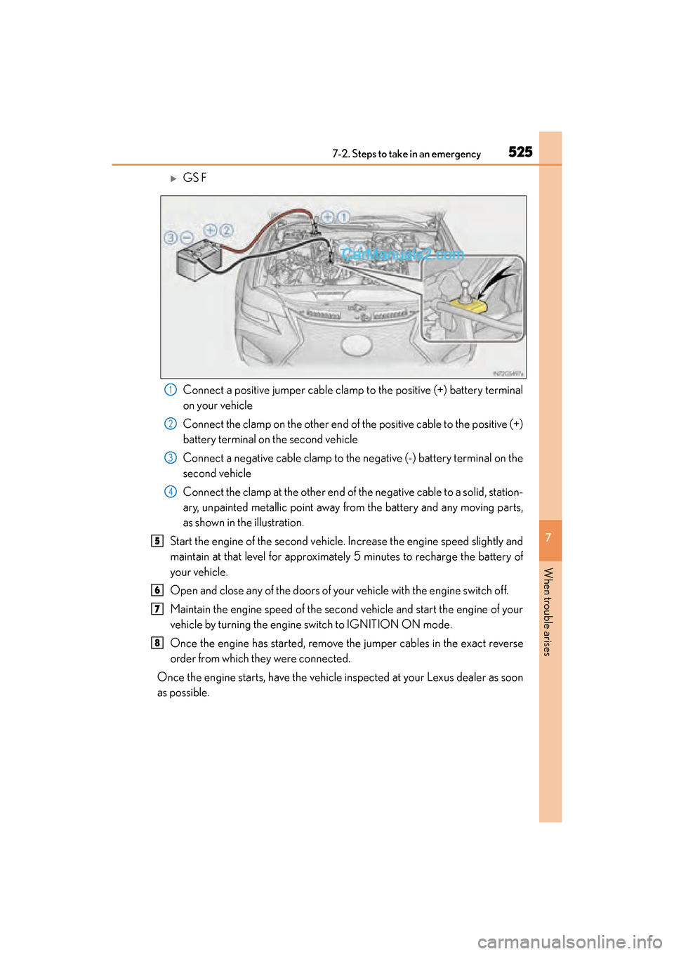 Lexus GS F 2016  Owners Manual 5257-2. Steps to take in an emergency
GS350_200t_GS F_OM_OM30E86U_(U)
7
When trouble arises
�XGS F
Connect a positive jumper cable clamp to the positive (+) battery terminal
on your vehicle
Connect th