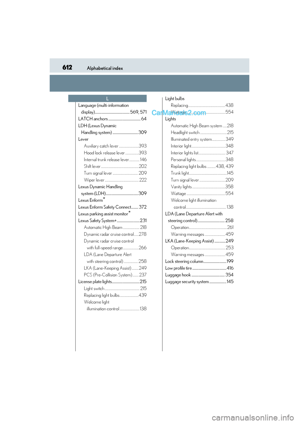 Lexus GS F 2016  Owners Manual 612Alphabetical index
GS350_200t_GS F_OM_OM30E86U_(U)
Language (multi-information display)......................................... 569, 571
LATCH anchors ...................................... 64
LDH