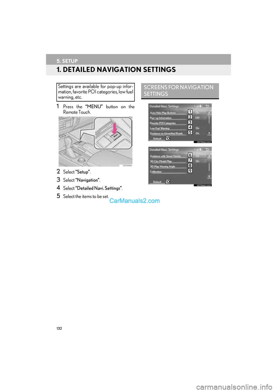 Lexus GS F 2016 Navigation Manual 132
GS_Navi+MM_OM30F12U_(U)15.09.01 12:22
5. SETUP
1. DETAILED NAVIGATION SETTINGS
1Press the “MENU” button on the
Remote Touch.
2Select “Setup” .
3Select “Navigation” .
4Select “De Lexus GS F 2016 Navigation Manual 132
GS_Navi+MM_OM30F12U_(U)15.09.01 12:22
5. SETUP
1. DETAILED NAVIGATION SETTINGS
1Press the “MENU” button on the
Remote Touch.
2Select “Setup” .
3Select “Navigation” .
4Select “De