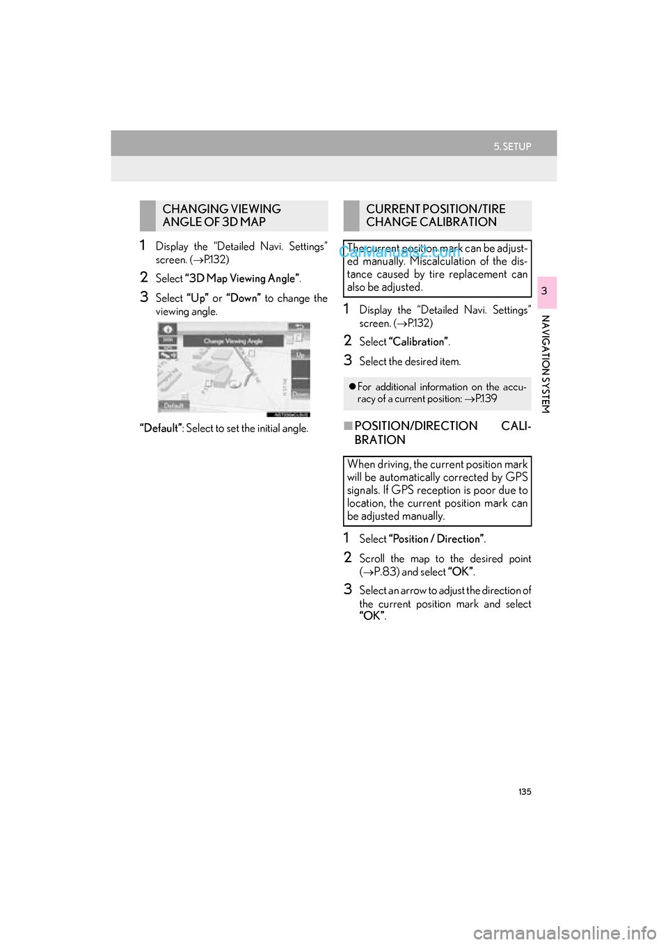 Lexus GS F 2016 Navigation Manual 135
5. SETUP
GS_Navi+MM_OM30F12U_(U)15.09.01 12:22
NAVIGATION SYSTEM
3
1Display the “Detailed Navi. Settings”
screen.
(→ P.1 3 2 )
2Select “3D Map Viewing Angle” .
3Select “Up” or Lexus GS F 2016 Navigation Manual 135
5. SETUP
GS_Navi+MM_OM30F12U_(U)15.09.01 12:22
NAVIGATION SYSTEM
3
1Display the “Detailed Navi. Settings”
screen.
(→ P.1 3 2 )
2Select “3D Map Viewing Angle” .
3Select “Up” or