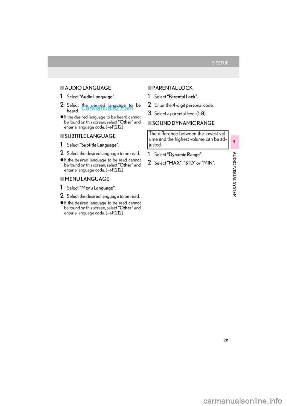 Lexus GS F 2016  Navigation Manual 211
5. SETUP
GS_Navi+MM_OM30F12U_(U)15.09.01     12:22
AUDIO/VISUAL SYSTEM
4
■AUDIO LANGUAGE
1Select  “Audio Language” .
2Select the desired language to be
heard.
�zIf the desired language to be