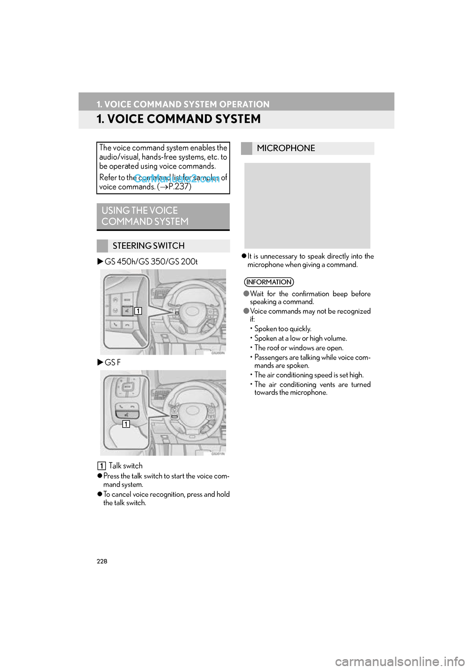 Lexus GS F 2016  Navigation Manual 228
GS_Navi+MM_OM30F12U_(U)15.09.01     12:22
1. VOICE COMMAND SYSTEM OPERATION
1. VOICE COMMAND SYSTEM
�XGS 450h/GS 350/GS 200t
�X GS F
 Talk switch
�z Press the talk switch to start the voice com-
m