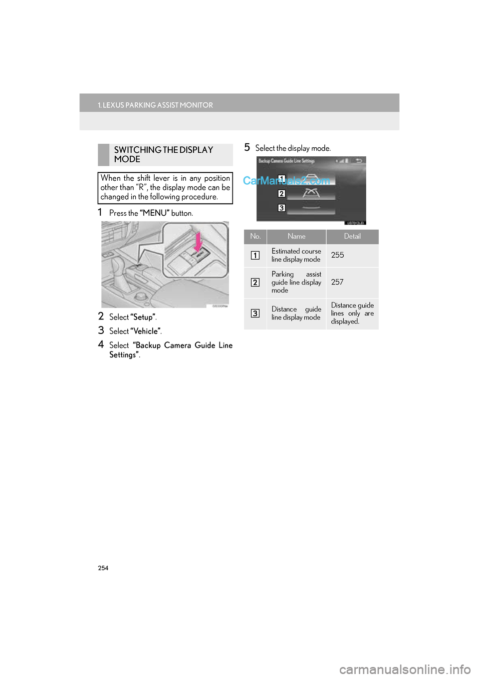 Lexus GS F 2016  Navigation Manual 254
1. LEXUS PARKING ASSIST MONITOR
GS_Navi+MM_OM30F12U_(U)15.09.01     12:22
1Press the “MENU” button.
2Select “Setup” .
3Select “Vehicle” .
4Select “Backup Camera Guide Line
Settings�