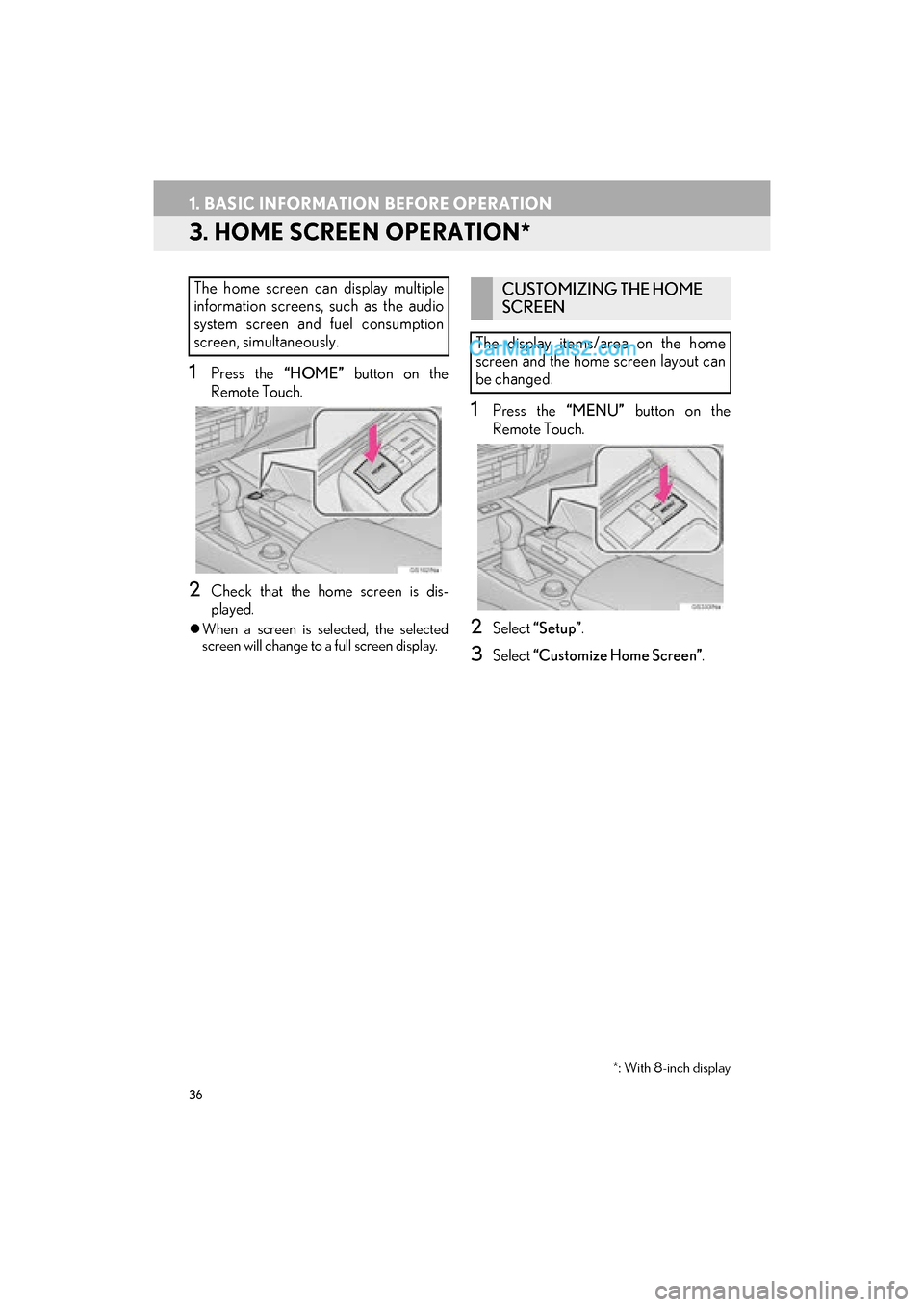 Lexus GS F 2016  Navigation Manual 36
1. BASIC INFORMATION BEFORE OPERATION
GS_Navi+MM_OM30F12U_(U)15.09.01     12:22
3. HOME SCREEN OPERATION*
1Press the “HOME” button on the
Remote Touch.
2Check that the home screen is dis-
playe