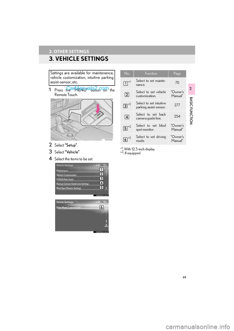 Lexus GS F 2016  Navigation Manual 69
3. OTHER SETTINGS
GS_Navi+MM_OM30F12U_(U)15.09.01     12:22
BASIC FUNCTION
2
3. VEHICLE SETTINGS
1Press the “MENU” button on the
Remote Touch.
2Select  “Setup” .
3Select “Vehicle” .
4Se