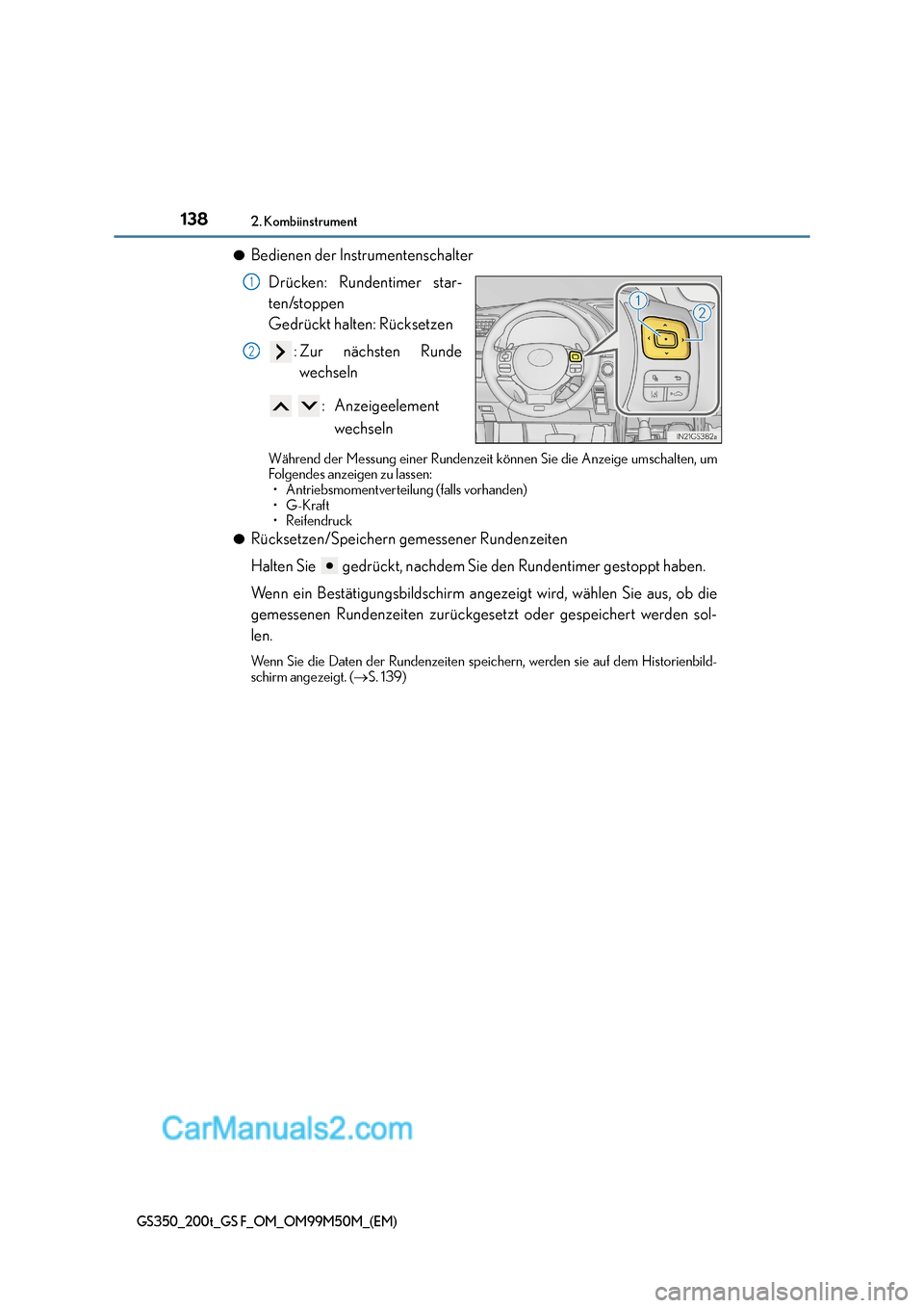 Lexus GS F 2016  Betriebsanleitung (in German) 1382. Kombiinstrument
GS350_200t_GS F_OM_OM99M50M_(EM)
●Bedienen der InstrumentenschalterDrücken: Rundentimer star-
ten/stoppen
Gedrückt halten: Rücksetzen :Zur nächsten Rundewechseln
 : Anzeige