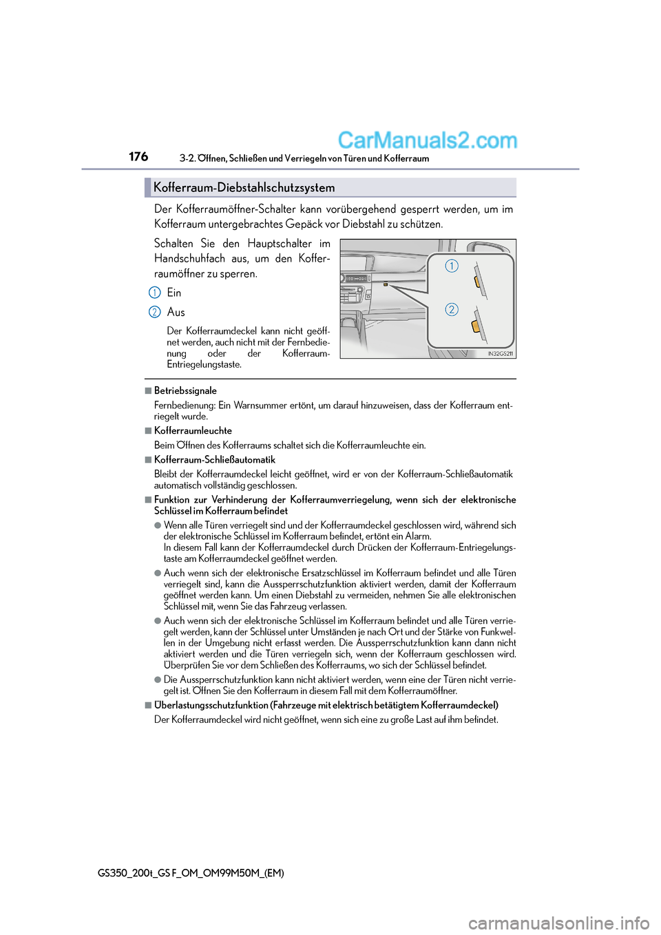 Lexus GS F 2016  Betriebsanleitung (in German) 1763-2. Öffnen, Schließen und Verriegeln von Türen und Kofferraum
GS350_200t_GS F_OM_OM99M50M_(EM)
Der Kofferraumöffner-Schalter kann vorübergehend gesperrt werden, um im
Kofferraum untergebracht