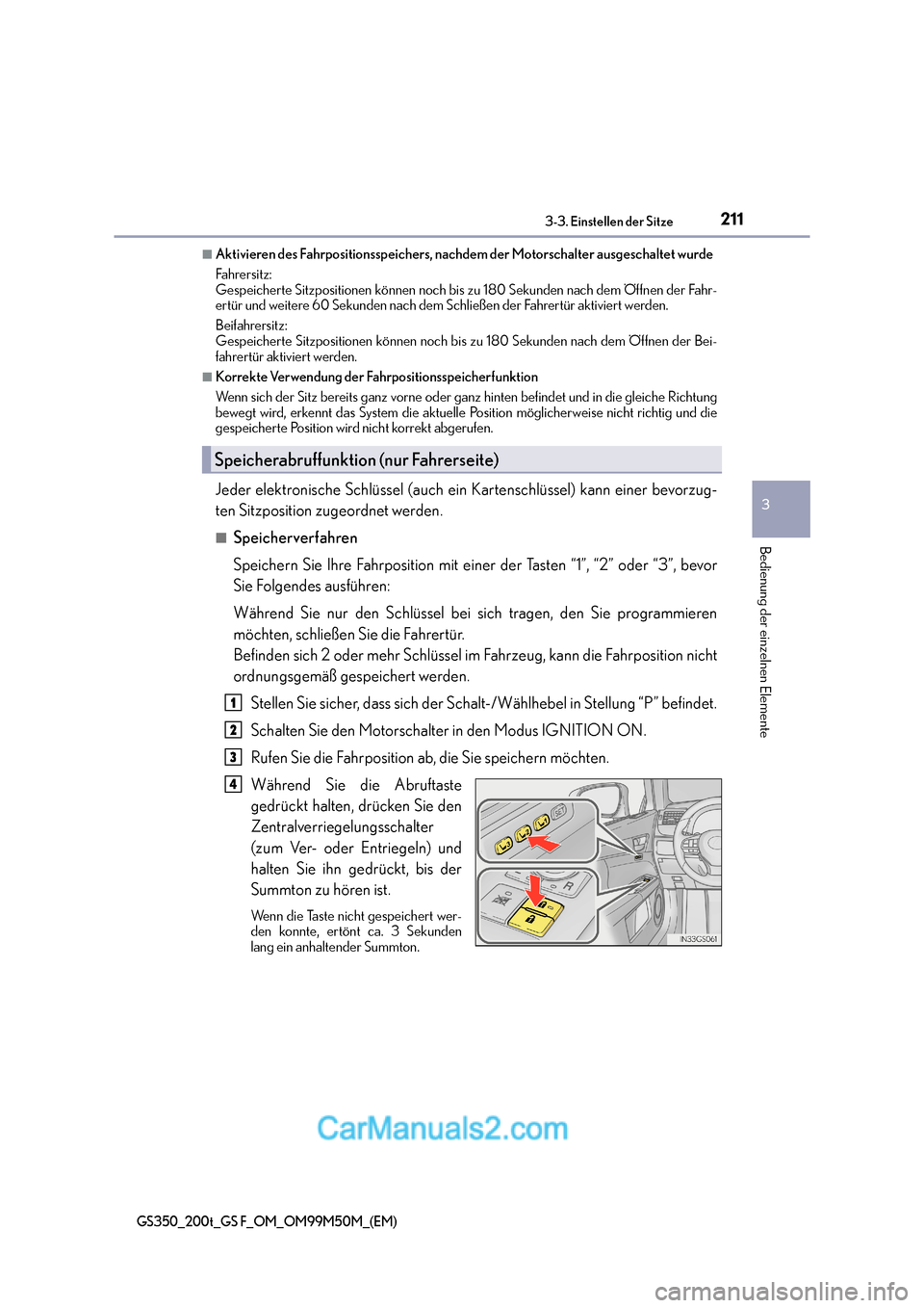 Lexus GS F 2016  Betriebsanleitung (in German) 2113-3. Einstellen der Sitze
3
Bedienung der einzelnen Elemente
GS350_200t_GS F_OM_OM99M50M_(EM)
■Aktivieren des Fahrpositionsspeichers, nachdem der Motorschalter ausgeschaltet wurde
Fahrersi tz: 
G