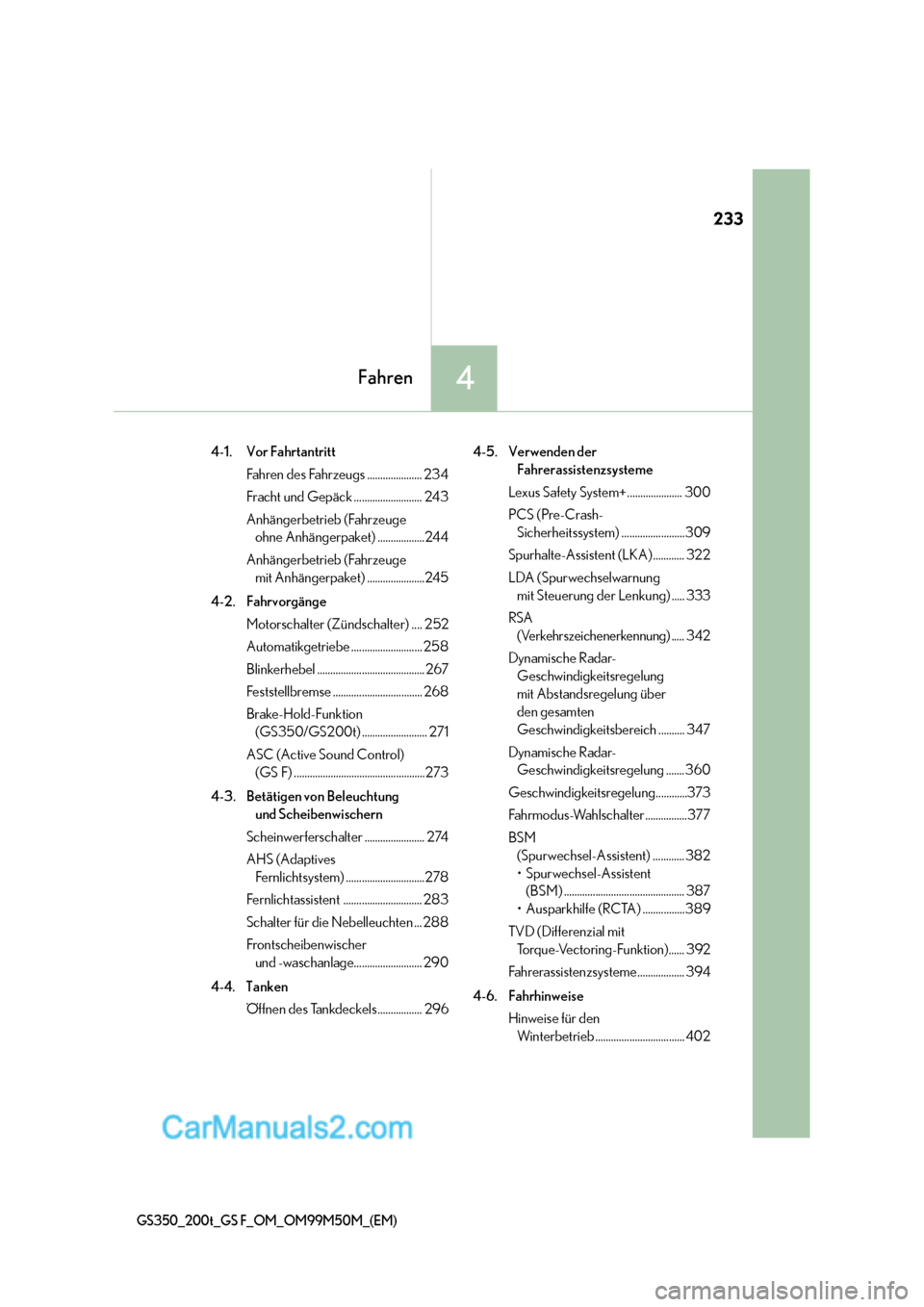 Lexus GS F 2016  Betriebsanleitung (in German) 233
4Fahren
GS350_200t_GS F_OM_OM99M50M_(EM)
4-1. Vor FahrtantrittFahren des Fahrzeugs ..................... 234
Fracht und Gepäck .......................... 243
Anhängerbetrieb (Fahrzeuge ohne Anh�