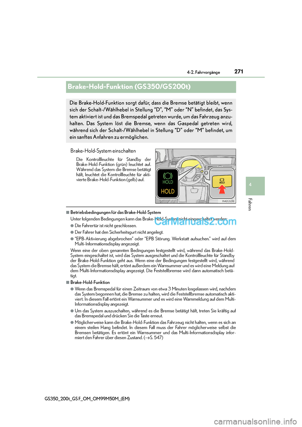 Lexus GS F 2016  Betriebsanleitung (in German) 271
4
4-2. Fahrvorgänge
Fahren
GS350_200t_GS F_OM_OM99M50M_(EM)
Brake-Hold-Funktion (GS350/GS200t)
Brake-Hold-System einschalten
Die Kontrollleuchte für Standby der
Brake-Hold-Funktion (grün) leuch