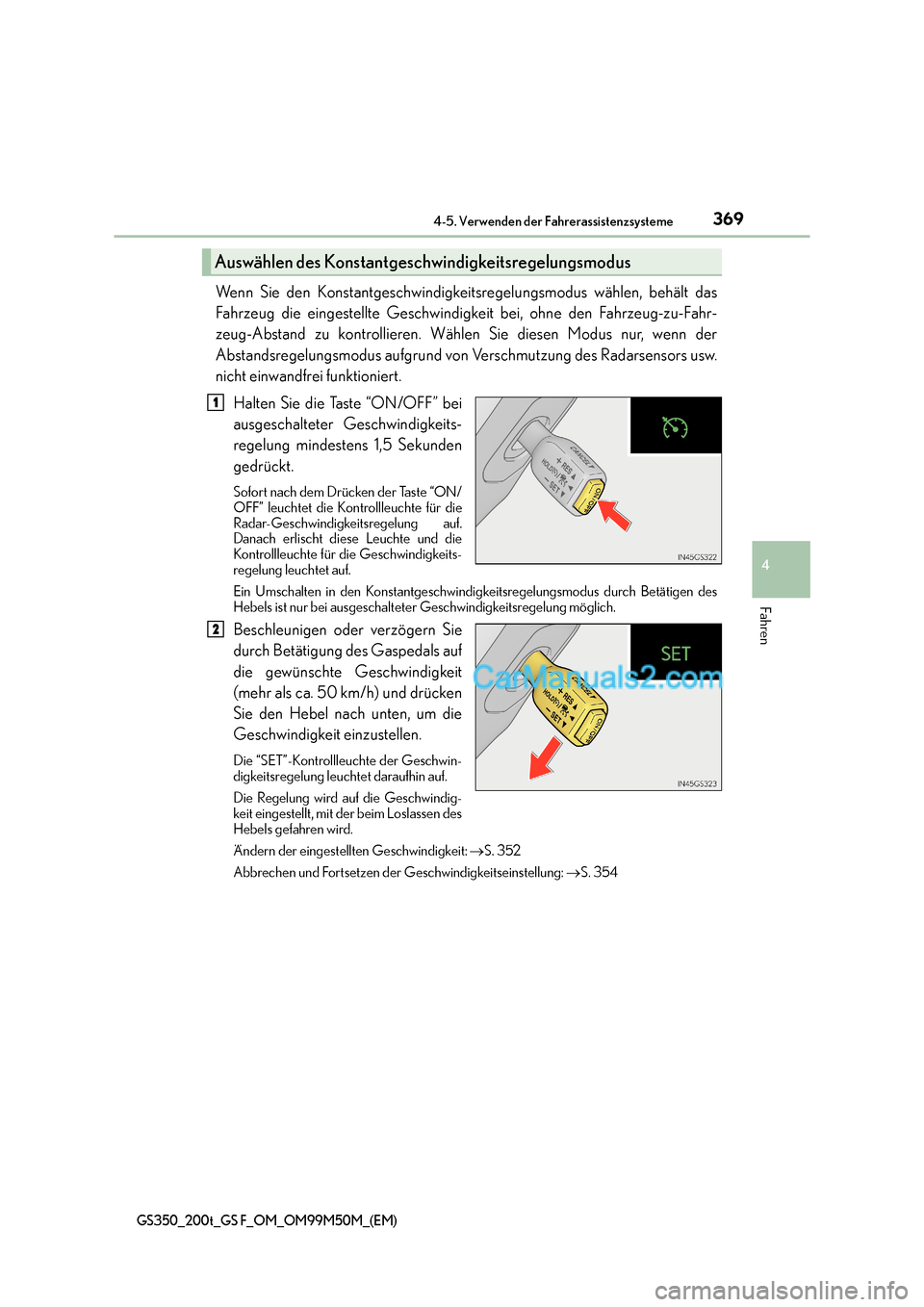 Lexus GS F 2016  Betriebsanleitung (in German) 3694-5. Verwenden der Fahrerassistenzsysteme
4
Fahren
GS350_200t_GS F_OM_OM99M50M_(EM)
Wenn Sie den Konstantgeschwindigkeitsregelungsmodus wählen, behält das
Fahrzeug die eingestellte Geschwindigkei