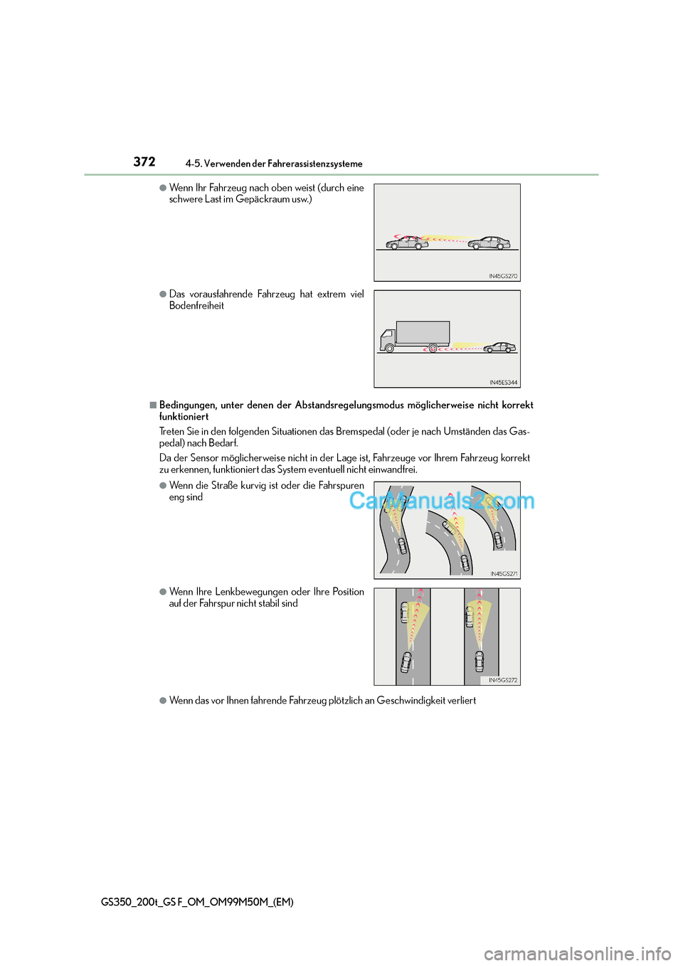 Lexus GS F 2016  Betriebsanleitung (in German) 3724-5. Verwenden der Fahrerassistenzsysteme
GS350_200t_GS F_OM_OM99M50M_(EM)
■Bedingungen, unter denen der Abstandsregelungsmodus möglicherweise nicht korrekt
funktioniert
Treten Sie in den folgen