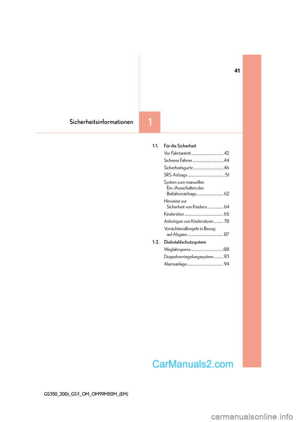 Lexus GS F 2016  Betriebsanleitung (in German) 41
1Sicherheitsinformationen
GS350_200t_GS F_OM_OM99M50M_(EM)
1-1. Für die SicherheitVor Fahrtantritt ...................................... 42
Sicheres Fahren .................................... 44