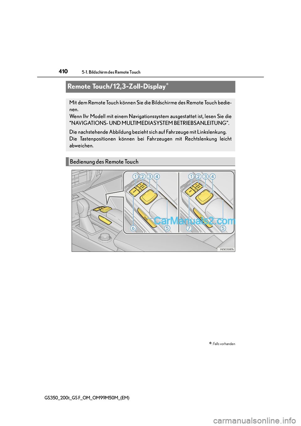 Lexus GS F 2016  Betriebsanleitung (in German) 4105-1. Bildschirm des Remote Touch
GS350_200t_GS F_OM_OM99M50M_(EM)
Remote Touch/12,3-Zoll-Display∗
∗: Falls vorhanden
Mit dem Remote Touch können Sie die Bildschirme des Remote Touch bedie-
nen