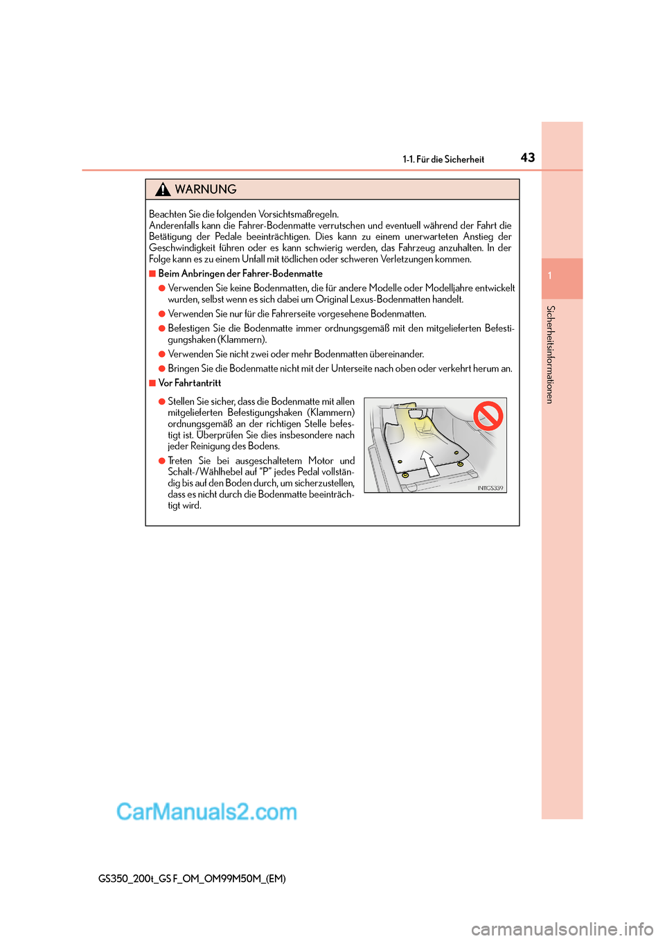 Lexus GS F 2016  Betriebsanleitung (in German) 431-1. Für die Sicherheit
1
Sicherheitsinformationen
GS350_200t_GS F_OM_OM99M50M_(EM)
WA R N U N G
Beachten Sie die folgenden Vorsichtsmaßregeln. 
Anderenfalls kann die Fahrer-Bodenmatte verrutschen