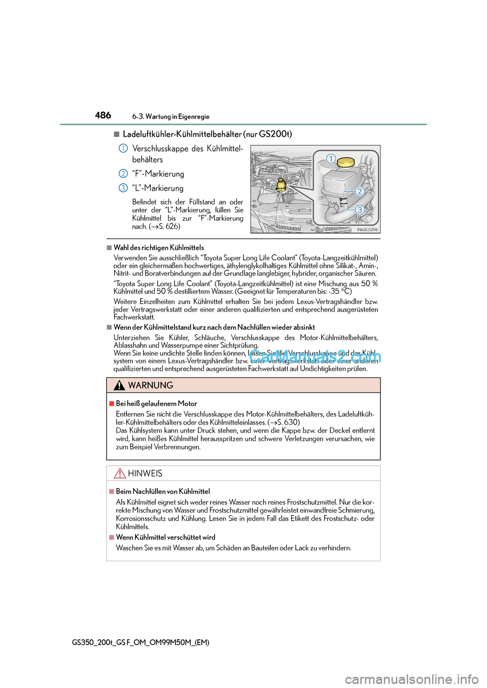 Lexus GS F 2016  Betriebsanleitung (in German) 4866-3. Wartung in Eigenregie
GS350_200t_GS F_OM_OM99M50M_(EM)
■Ladeluftkühler-Kühlmittelbehälter (nur GS200t)Verschlusskappe des Kühlmittel-
behälters
“F”-Markierung
“L”-Markierung
Bef