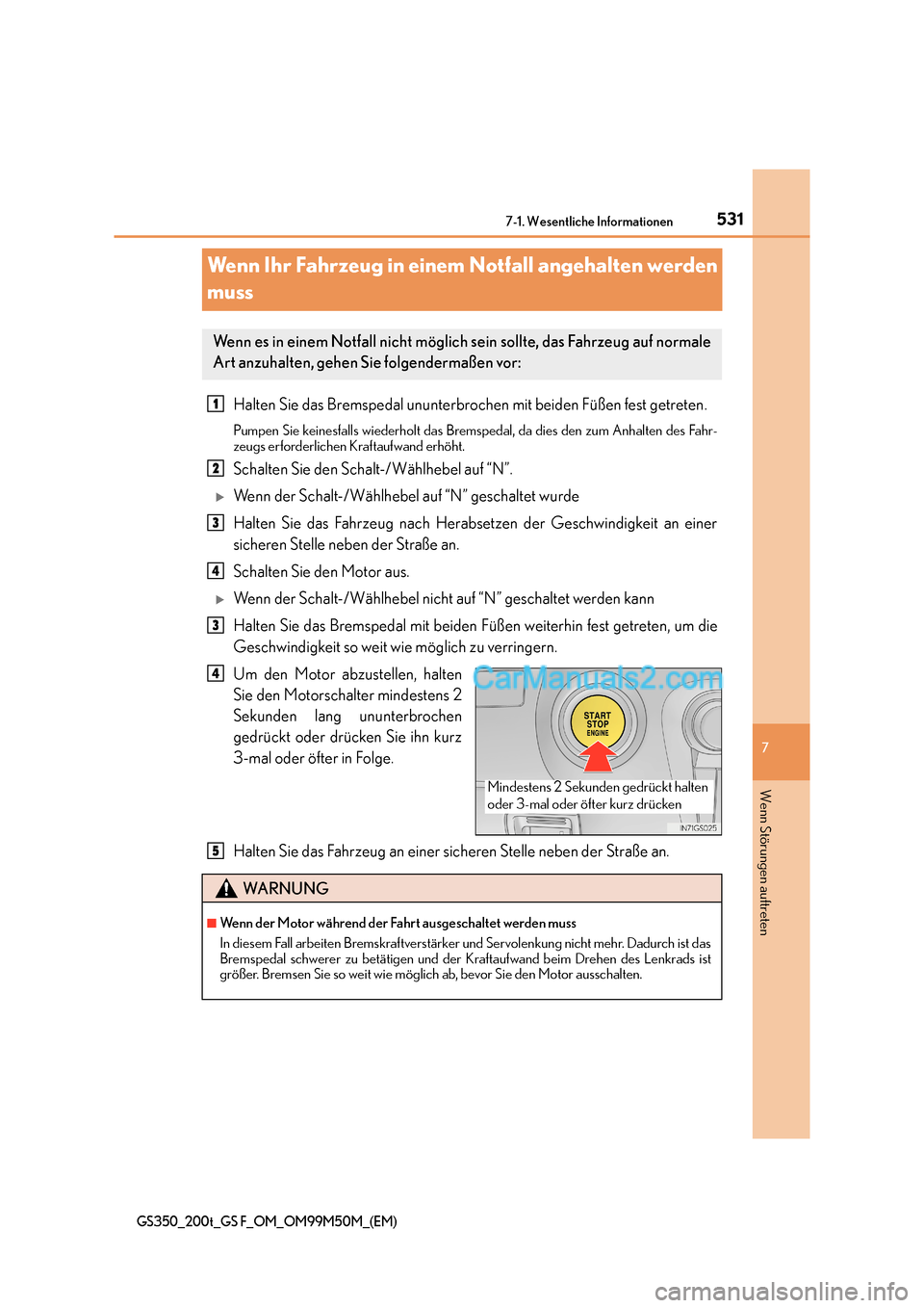 Lexus GS F 2016  Betriebsanleitung (in German) 531
7
7-1. Wesentliche Informationen
Wenn Störungen auftreten
GS350_200t_GS F_OM_OM99M50M_(EM)
Wenn Ihr Fahrzeug in einem Notfall angehalten werden 
muss
Halten Sie das Bremspedal ununterbrochen mit 