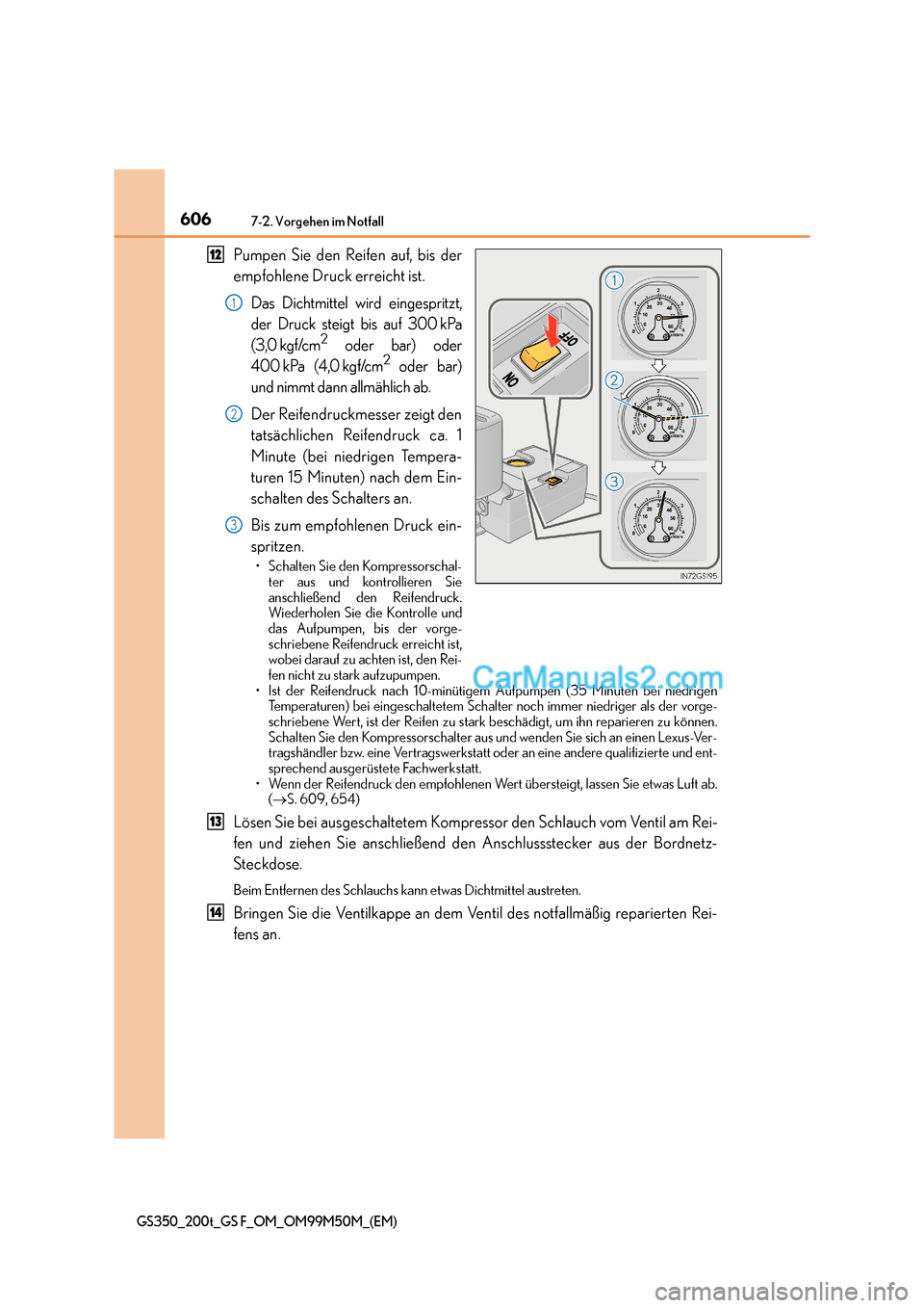 Lexus GS F 2016  Betriebsanleitung (in German) 6067-2. Vorgehen im Notfall
GS350_200t_GS F_OM_OM99M50M_(EM)
Pumpen Sie den Reifen auf, bis der
empfohlene Druck erreicht ist.Das Dichtmittel wird eingespritzt,
der Druck steigt bis auf 300 kPa
(3,0 k