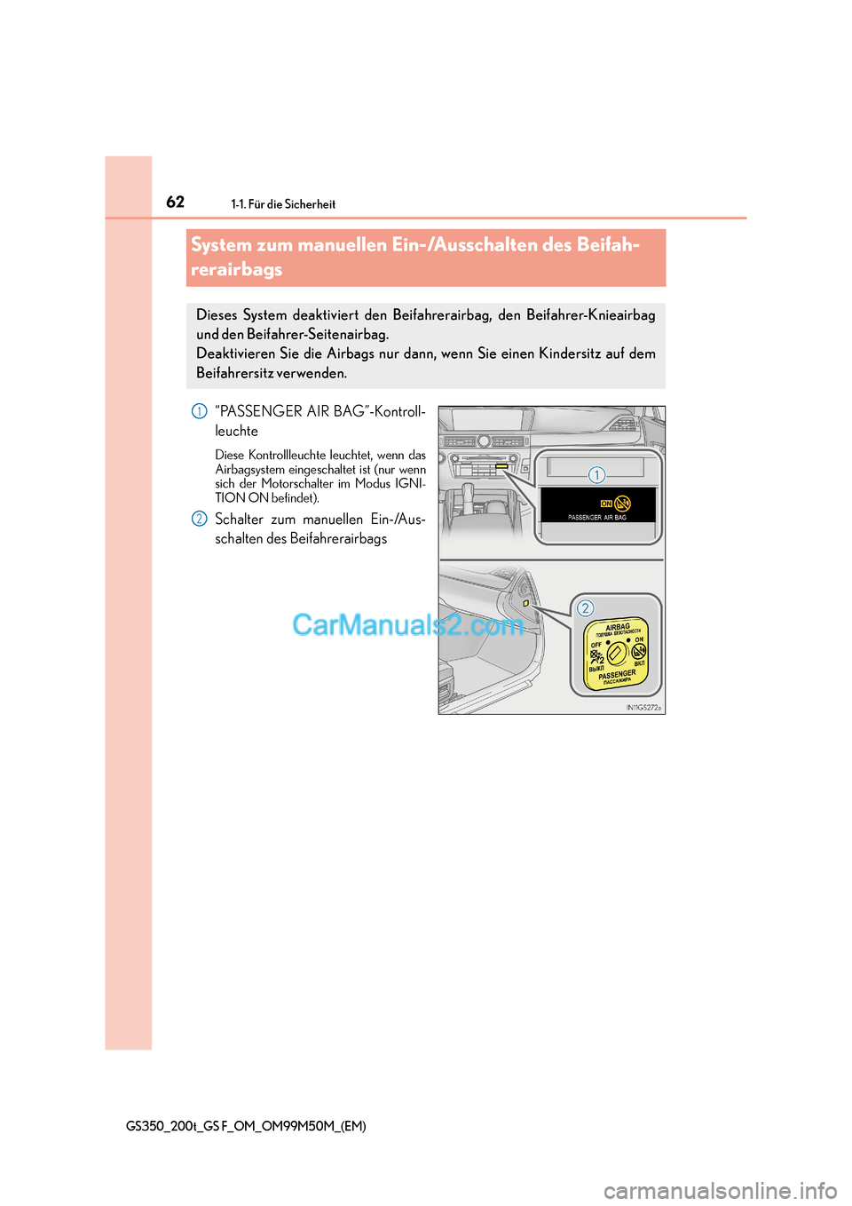 Lexus GS F 2016  Betriebsanleitung (in German) 621-1. Für die Sicherheit
GS350_200t_GS F_OM_OM99M50M_(EM)
System zum manuellen Ein-/Ausschalten des Beifah-
rerairbags
“PASSENGER AIR BAG”-Kontroll-
leuchte
Diese Kontrollleuchte leuchtet, wenn 