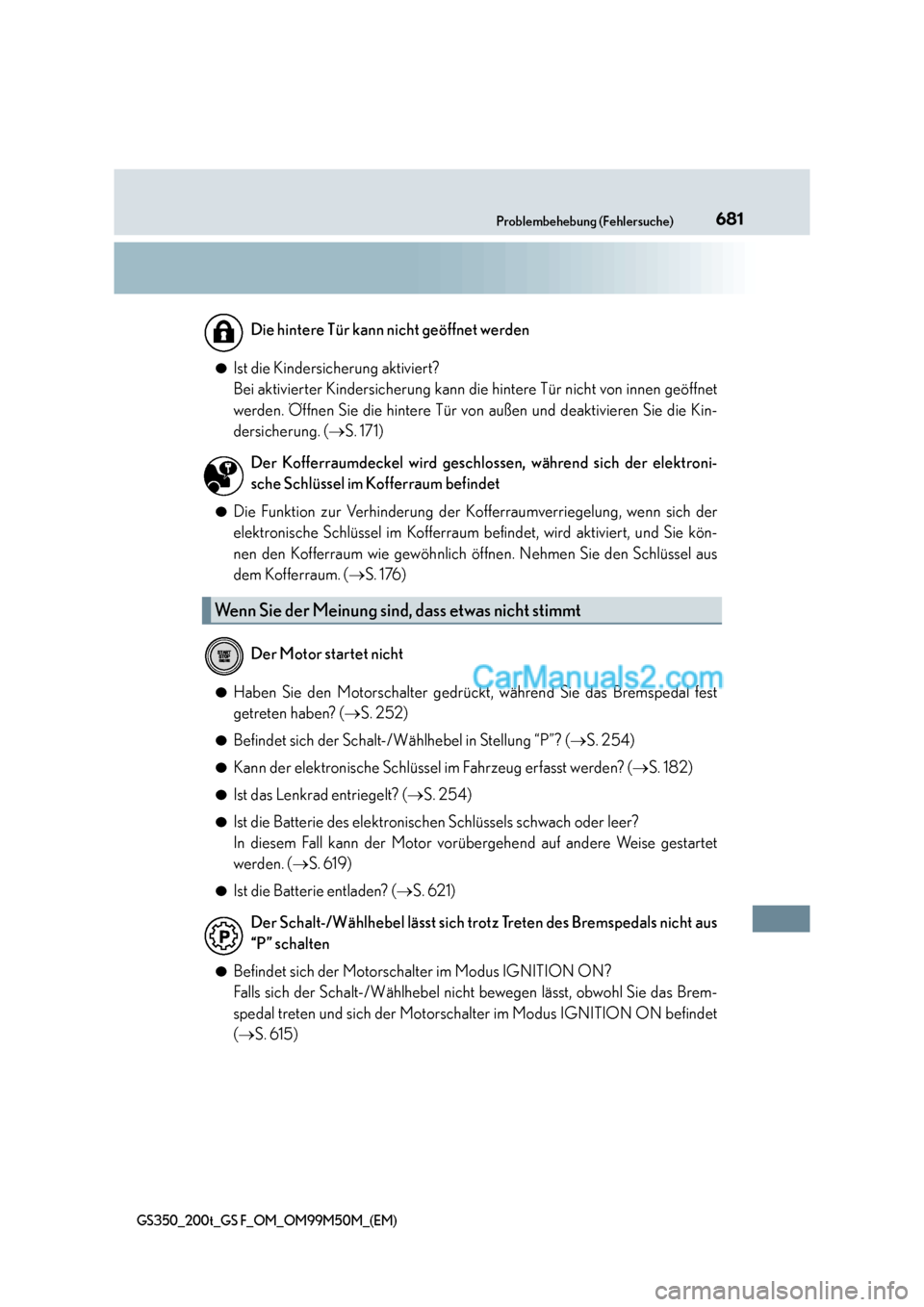 Lexus GS F 2016  Betriebsanleitung (in German) 681Problembehebung (Fehlersuche)
GS350_200t_GS F_OM_OM99M50M_(EM)
●Ist die Kindersicherung aktiviert? 
Bei aktivierter Kindersicherung kann die hintere Tür nicht von innen geöffnet
werden. Öffnen