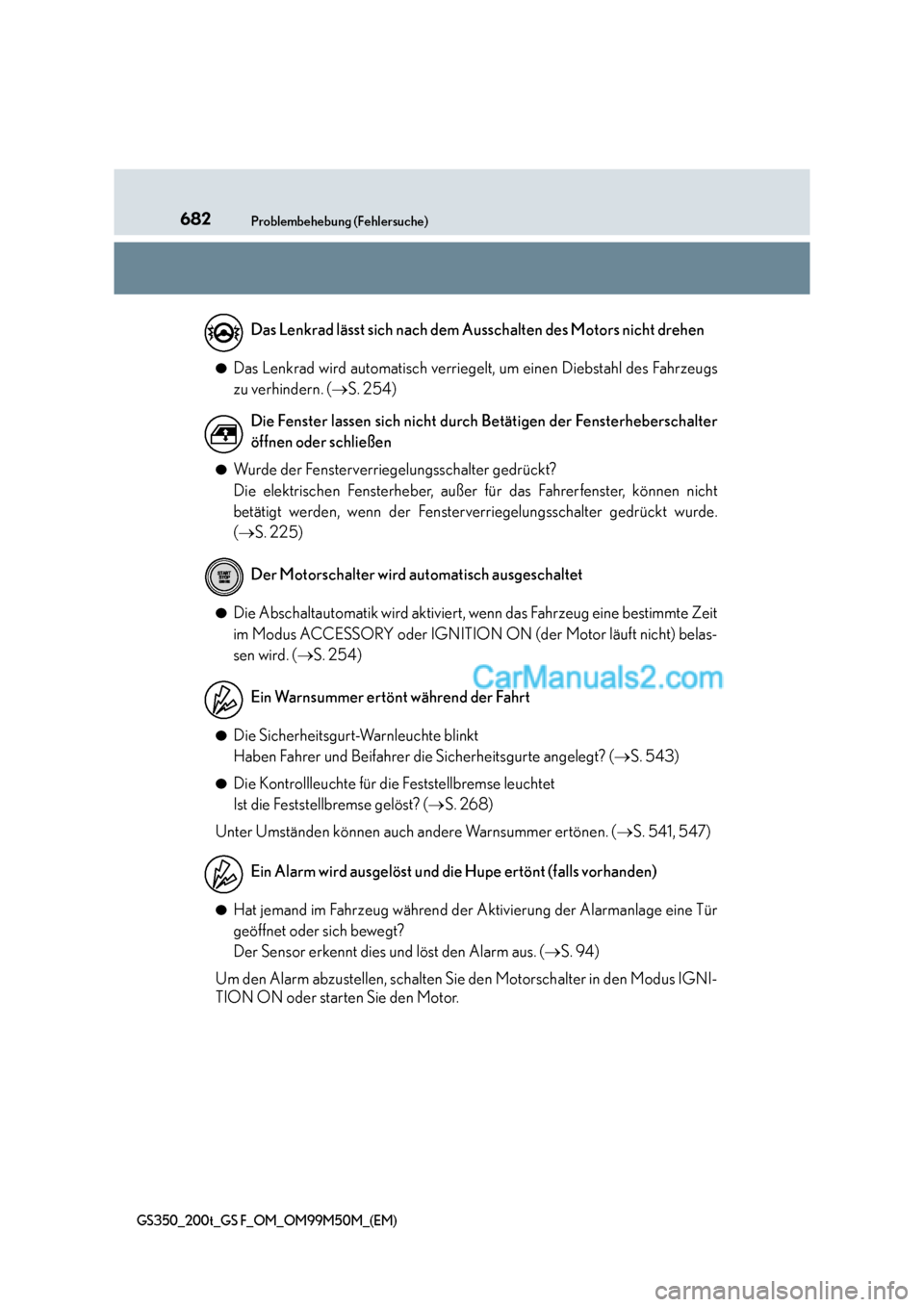 Lexus GS F 2016  Betriebsanleitung (in German) 682Problembehebung (Fehlersuche)
GS350_200t_GS F_OM_OM99M50M_(EM)
●Das Lenkrad wird automatisch verriegelt, um einen Diebstahl des Fahrzeugs
zu verhindern. (→S. 254)
●Wurde der Fensterverriegelu