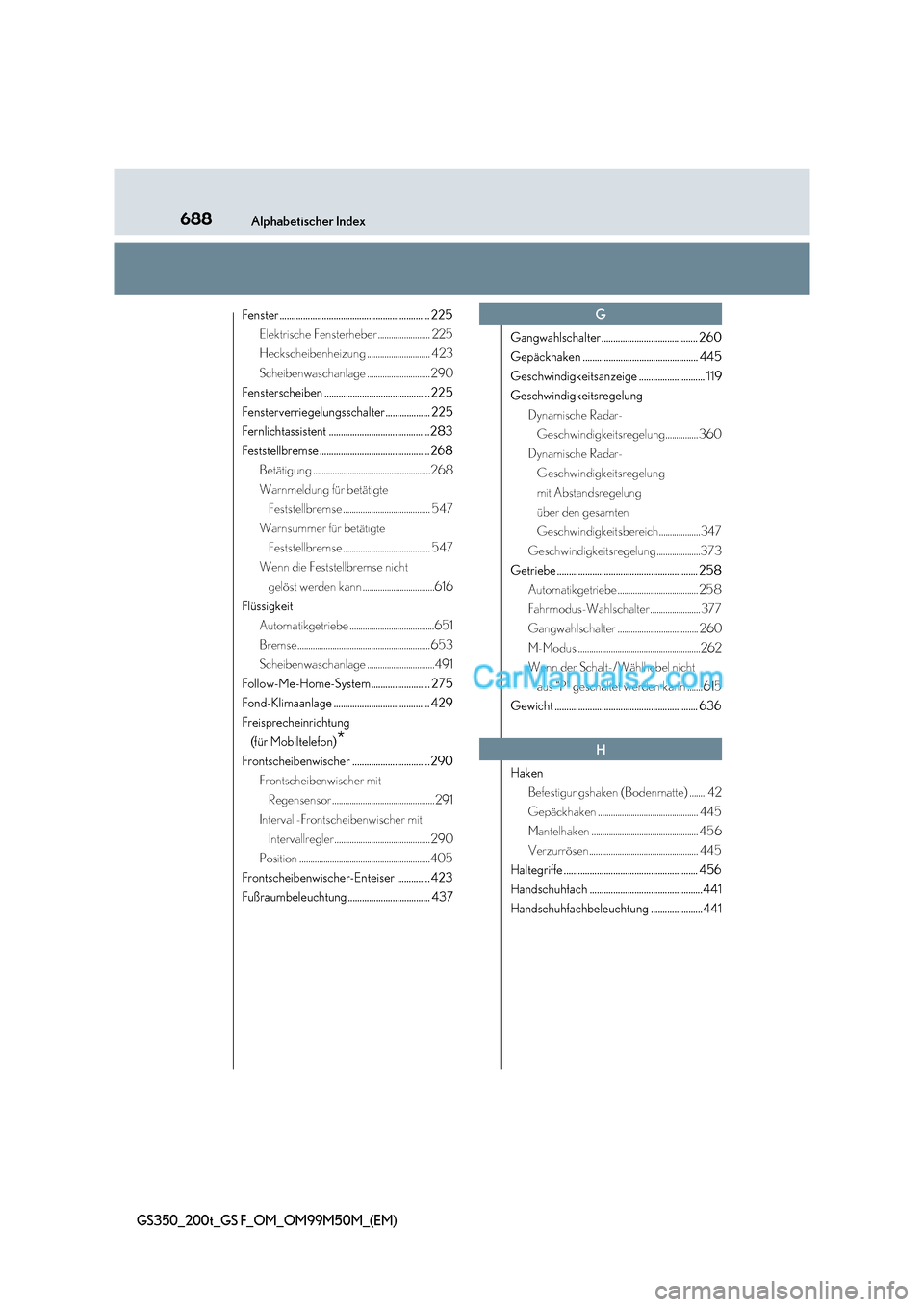 Lexus GS F 2016  Betriebsanleitung (in German) 688Alphabetischer Index
GS350_200t_GS F_OM_OM99M50M_(EM)
Fenster ................................................................ 225Elektrische Fensterheber ........................ 225
Heckscheibenh