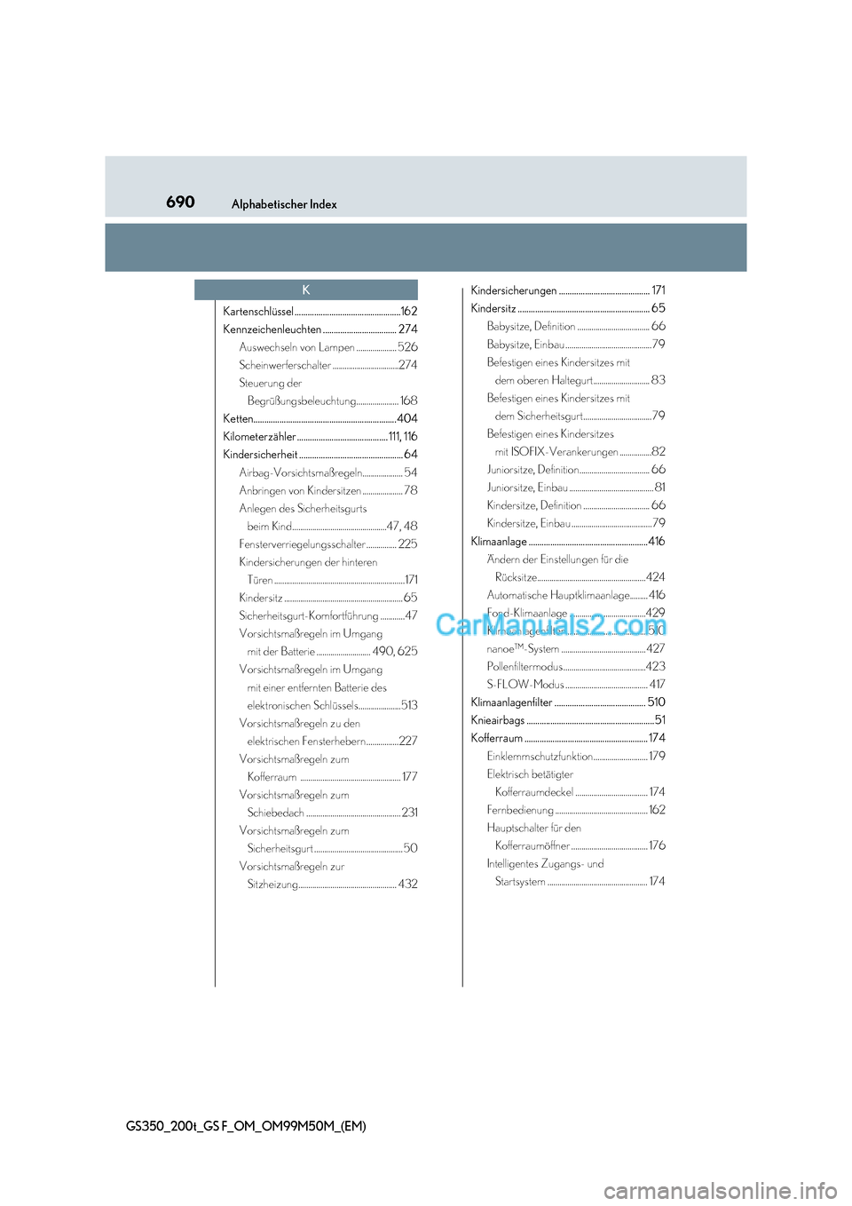 Lexus GS F 2016  Betriebsanleitung (in German) 690Alphabetischer Index
GS350_200t_GS F_OM_OM99M50M_(EM)
Kartenschlüssel.................................................162
Kennzeichenleuchten .................................. 274Auswechseln von 
