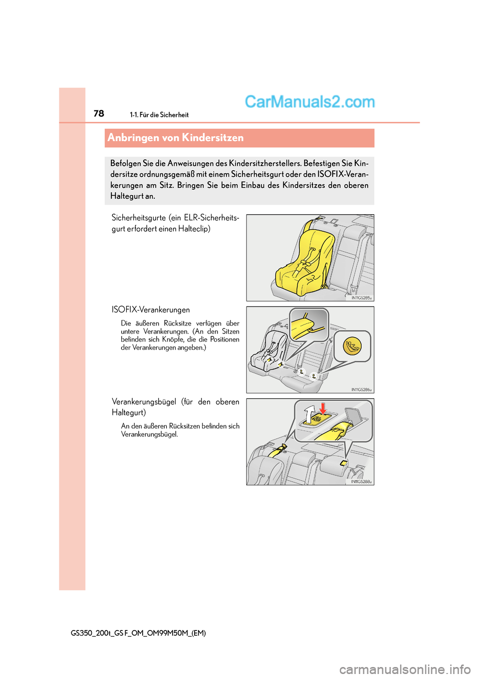 Lexus GS F 2016  Betriebsanleitung (in German) 781-1. Für die Sicherheit
GS350_200t_GS F_OM_OM99M50M_(EM)
Anbringen von Kindersitzen
Sicherheitsgurte (ein ELR-Sicherheits-
gurt erfordert einen Halteclip)
ISOFIX-Verankerungen
Die äußeren Rücksi