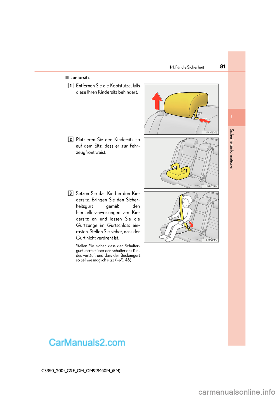 Lexus GS F 2016  Betriebsanleitung (in German) 811-1. Für die Sicherheit
1
Sicherheitsinformationen
GS350_200t_GS F_OM_OM99M50M_(EM)
■JuniorsitzEntfernen Sie die Kopfstütze, falls
diese Ihren Kindersitz behindert.
Platzieren Sie den Kindersitz
