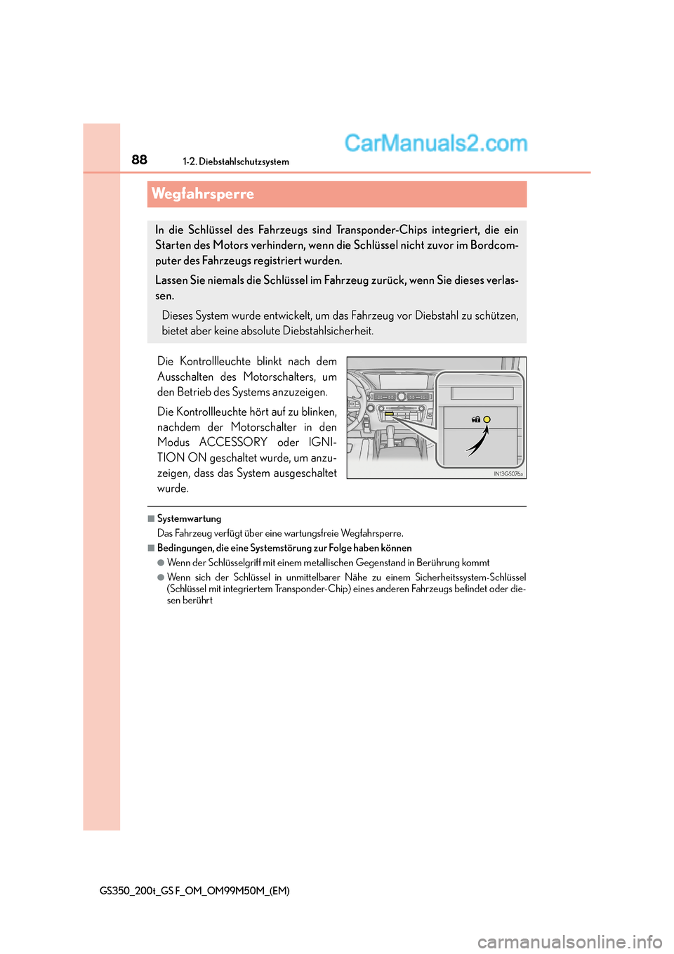 Lexus GS F 2016  Betriebsanleitung (in German) 881-2. Diebstahlschutzsystem
GS350_200t_GS F_OM_OM99M50M_(EM)
Wegfahrsperre
Die Kontrollleuchte blinkt nach dem
Ausschalten des Motorschalters, um
den Betrieb des Systems anzuzeigen.
Die Kontrollleuch