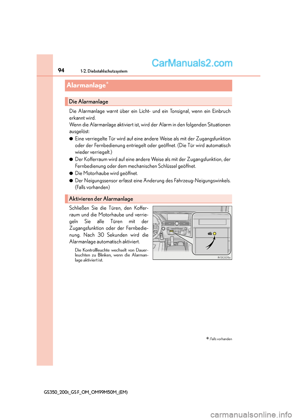 Lexus GS F 2016  Betriebsanleitung (in German) 941-2. Diebstahlschutzsystem
GS350_200t_GS F_OM_OM99M50M_(EM)
Alarmanlage∗
Die Alarmanlage warnt über ein Licht- und ein Tonsignal, wenn ein Einbruch
erkannt wird. 
Wenn die Alarmanlage aktiviert i