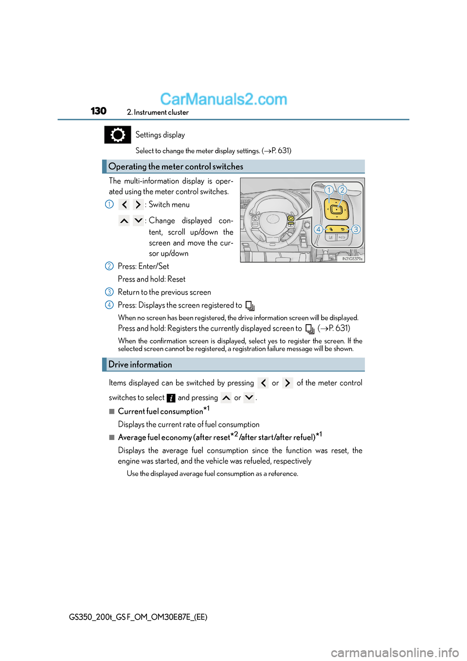 Lexus GS F 2015 Owners Manuals 1302. Instrument cluster
GS350_200t_GS F_OM_OM30E87E_(EE)
Settings display
Select to change the meter display settings. (→P. 6 3 1 )
The multi-information display is oper-
ated using the meter cont Lexus GS F 2015 Owners Manuals 1302. Instrument cluster
GS350_200t_GS F_OM_OM30E87E_(EE)
Settings display
Select to change the meter display settings. (→P. 6 3 1 )
The multi-information display is oper-
ated using the meter cont