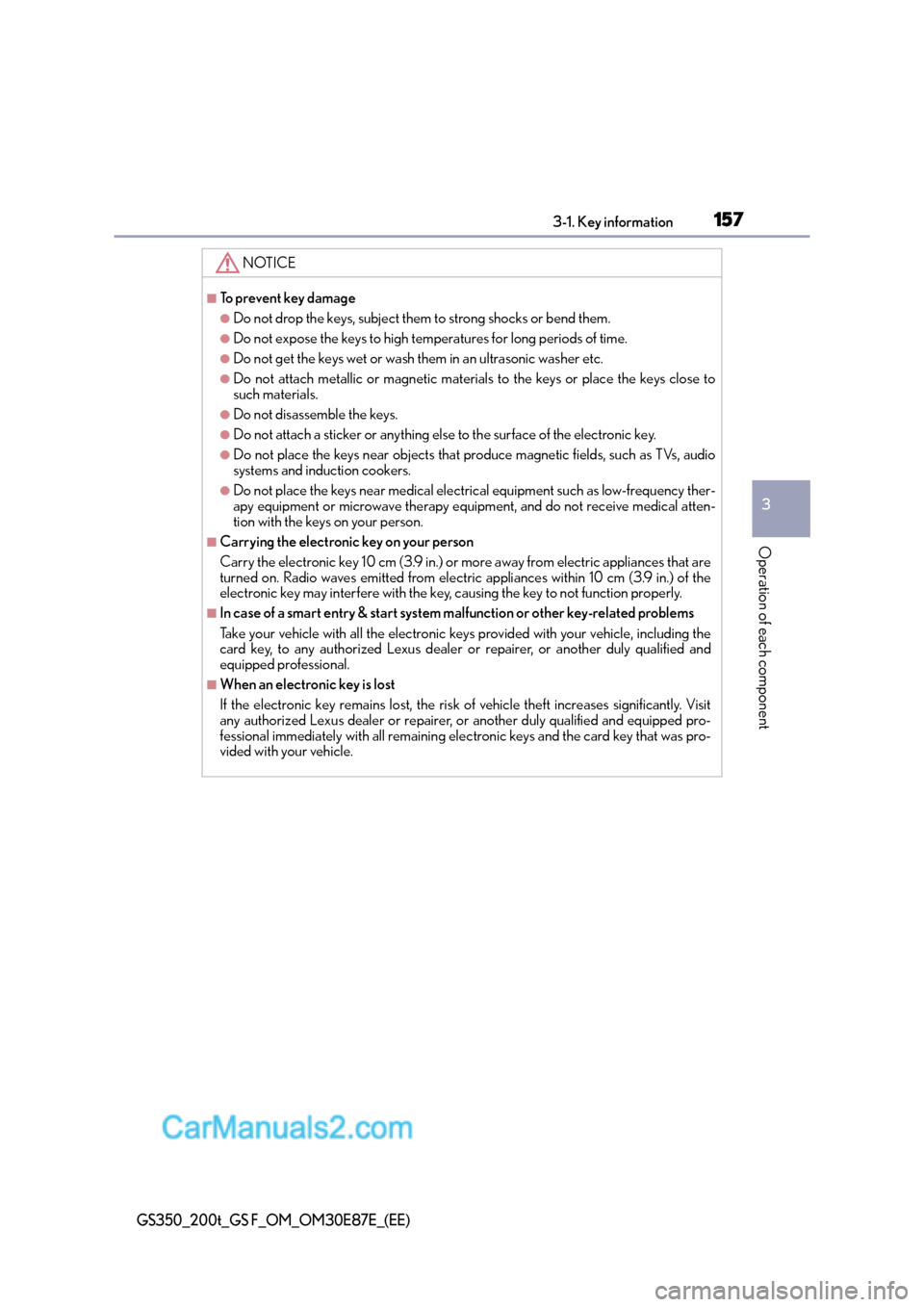 Lexus GS F 2015  Owners Manuals 1573-1. Key information
3
Operation of each component
GS350_200t_GS F_OM_OM30E87E_(EE)
NOTICE
■To prevent key damage
●Do not drop the keys, subject them to strong shocks or bend them.
●Do not ex