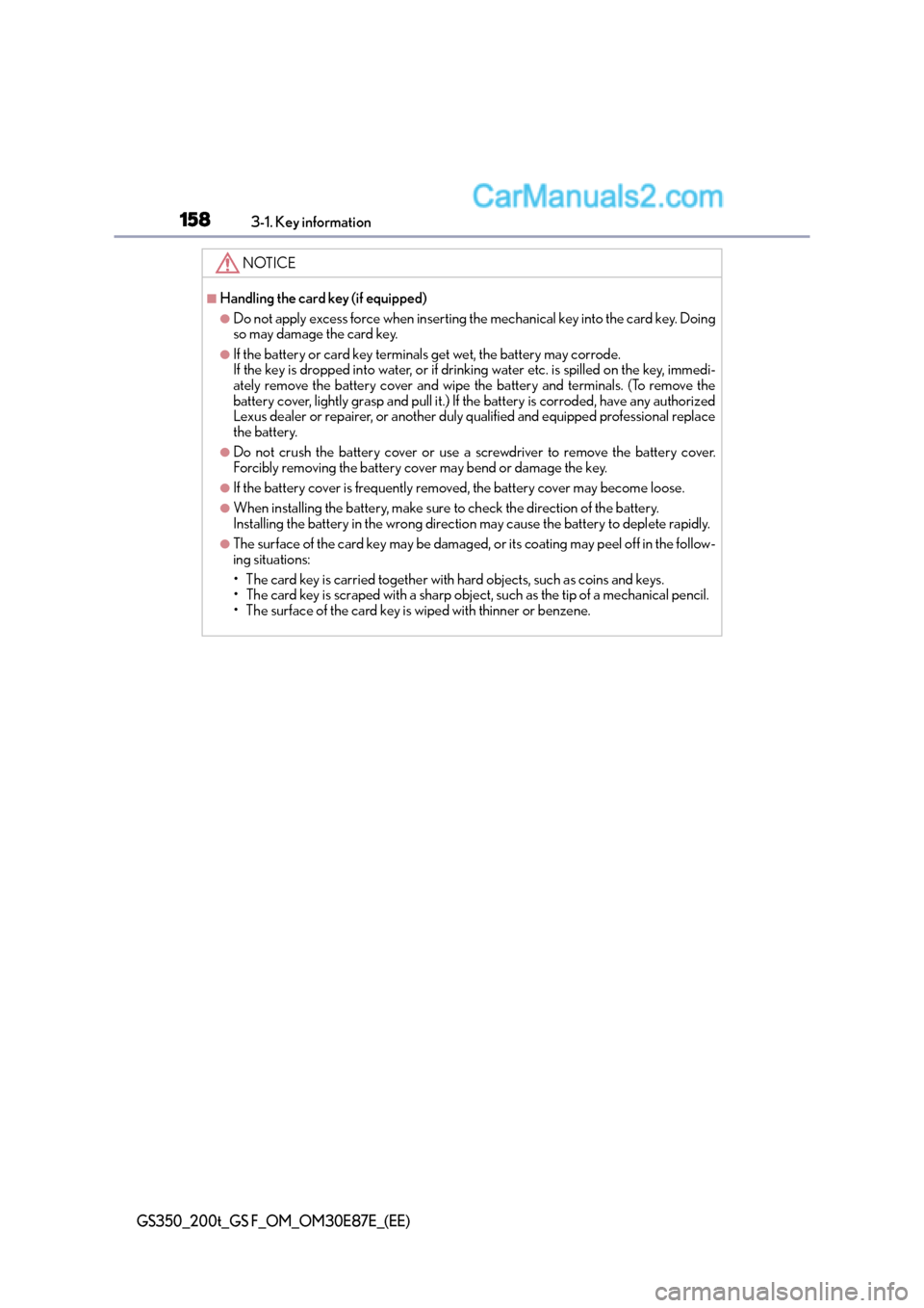 Lexus GS F 2015  s User Guide 1583-1. Key information
GS350_200t_GS F_OM_OM30E87E_(EE)
NOTICE
■Handling the card key (if equipped)
●Do not apply excess force when inserting the mechanical key into the card key. Doing
so may da