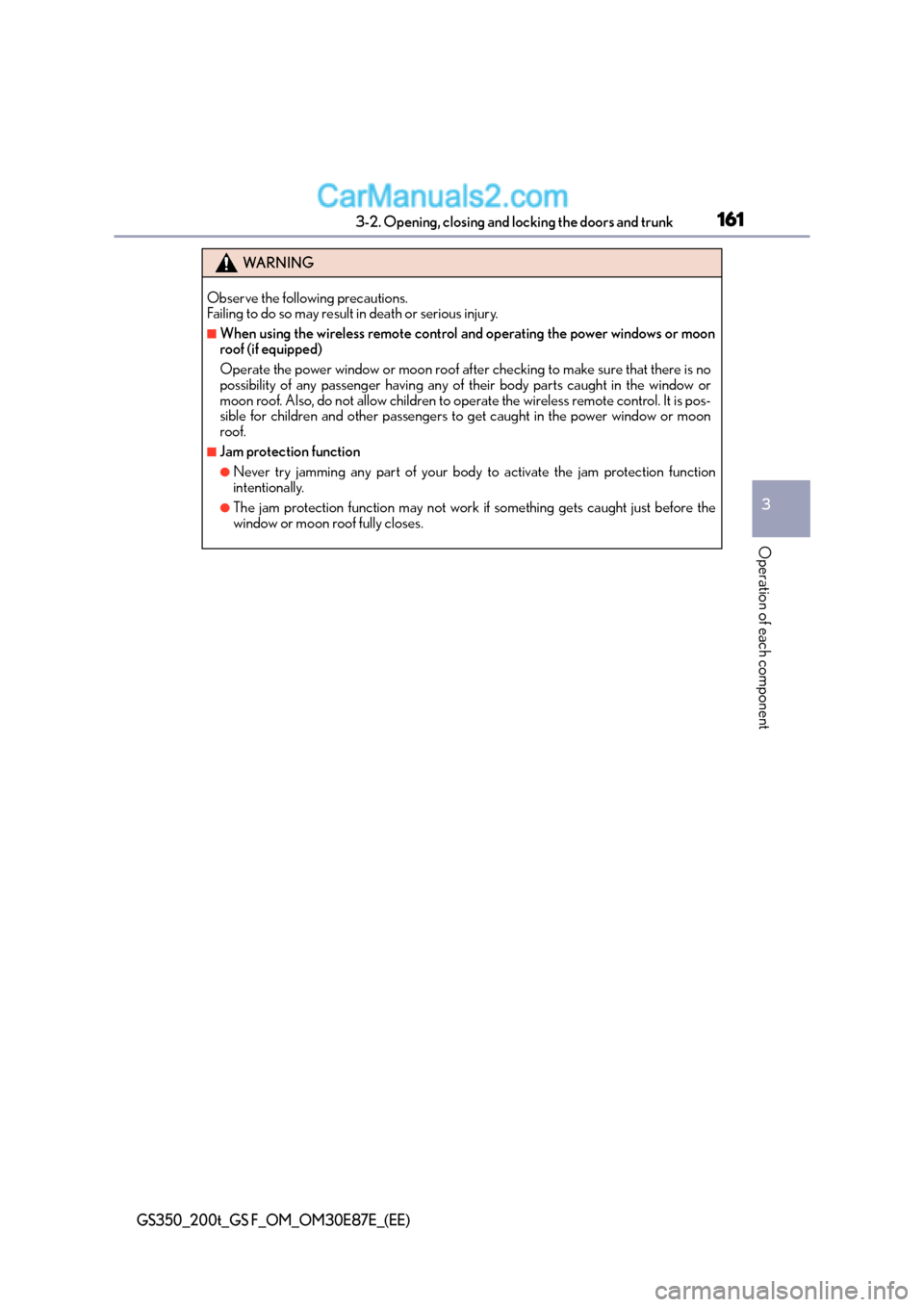 Lexus GS F 2015  s User Guide 1613-2. Opening, closing and locking the doors and trunk
3
Operation of each component
GS350_200t_GS F_OM_OM30E87E_(EE)
WA R N I N G
Observe the following precautions. 
Failing to do so may result in 