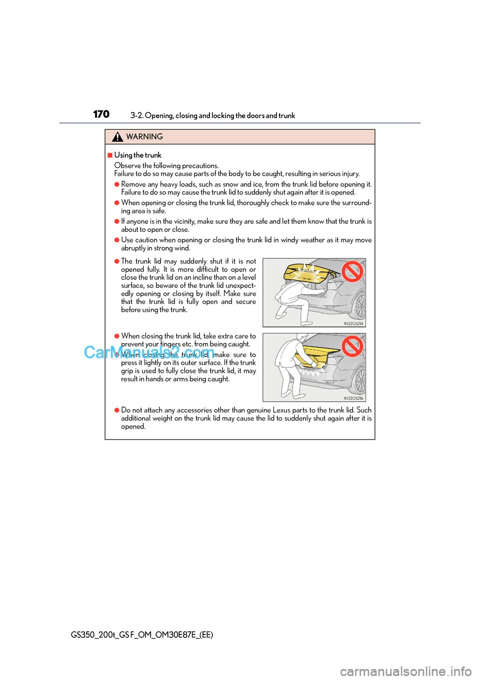 Lexus GS F 2015  Owners Manuals 1703-2. Opening, closing and locking the doors and trunk
GS350_200t_GS F_OM_OM30E87E_(EE)
WA R N I N G
■Using the trunk
Observe the following precautions.
Failure to do so may cause parts of the bod
