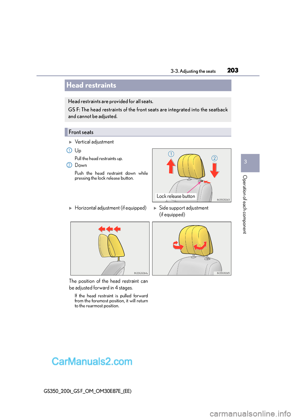 Lexus GS F 2015  Owners Manuals 203
3
3-3. Adjusting the seats
Operation of each component
GS350_200t_GS F_OM_OM30E87E_(EE)
Head restraints
�XVertical adjustment
Up
Pull the head restraints up.
Down
Push the head restraint down whil