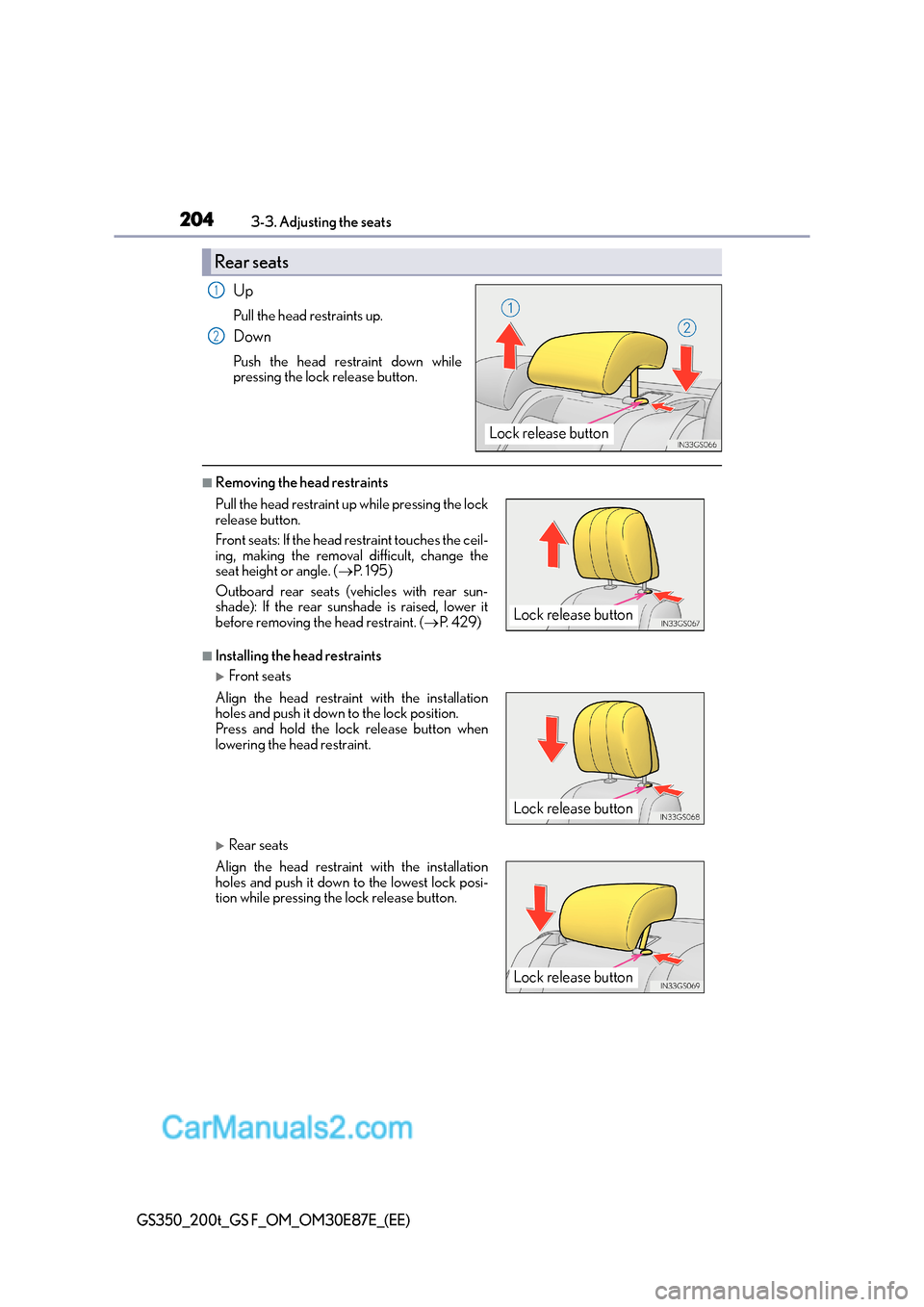 Lexus GS F 2015  Owners Manuals 2043-3. Adjusting the seats
GS350_200t_GS F_OM_OM30E87E_(EE)
Up
Pull the head restraints up.
Down
Push the head restraint down while
pressing the lock release button.
■Removing the head restraints
