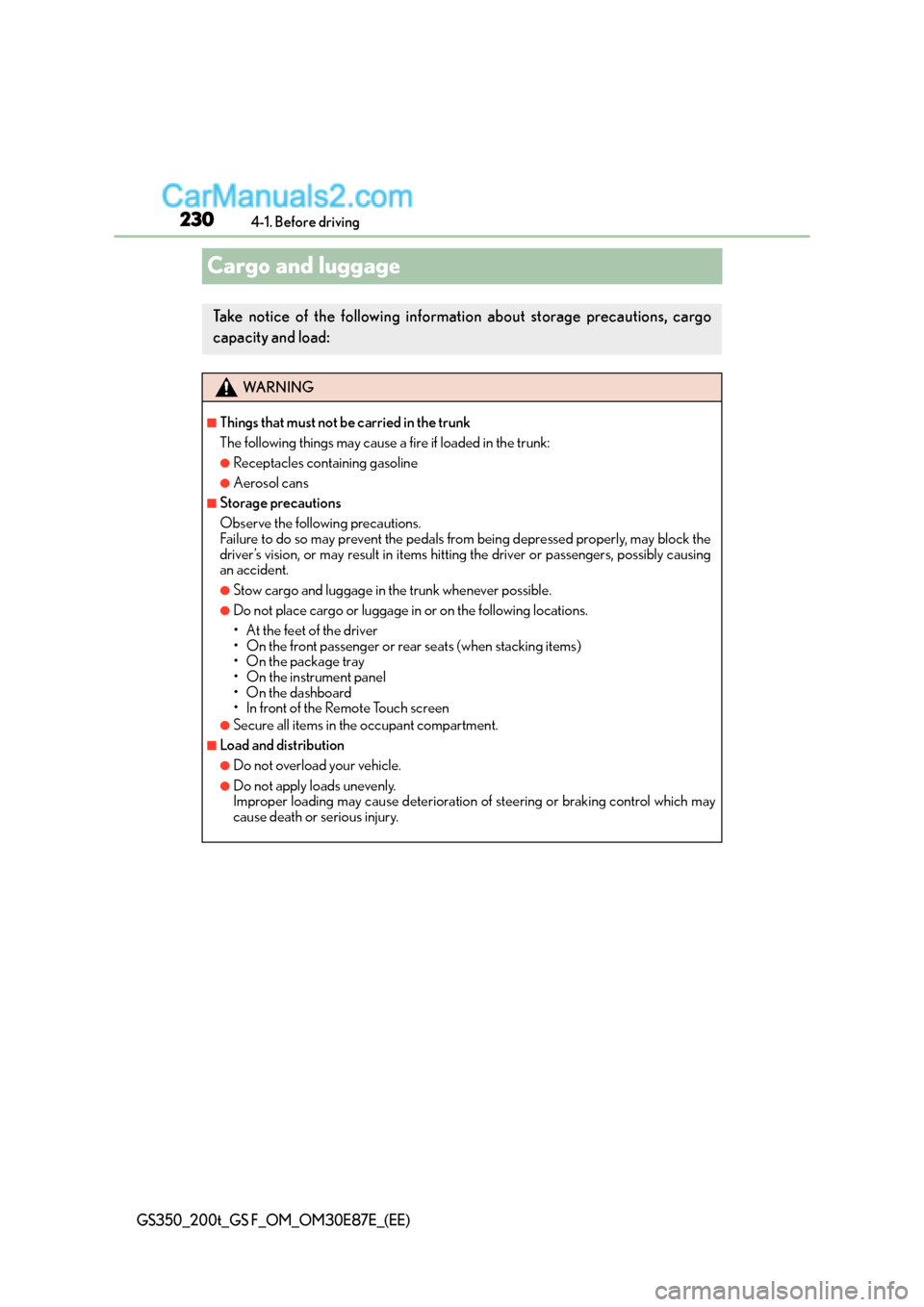Lexus GS F 2015  Owners Manuals 2304-1. Before driving
GS350_200t_GS F_OM_OM30E87E_(EE)
Cargo and luggage
Take notice of the following information about storage precautions, cargo
capacity and load:
WA R N I N G
■Things that must 