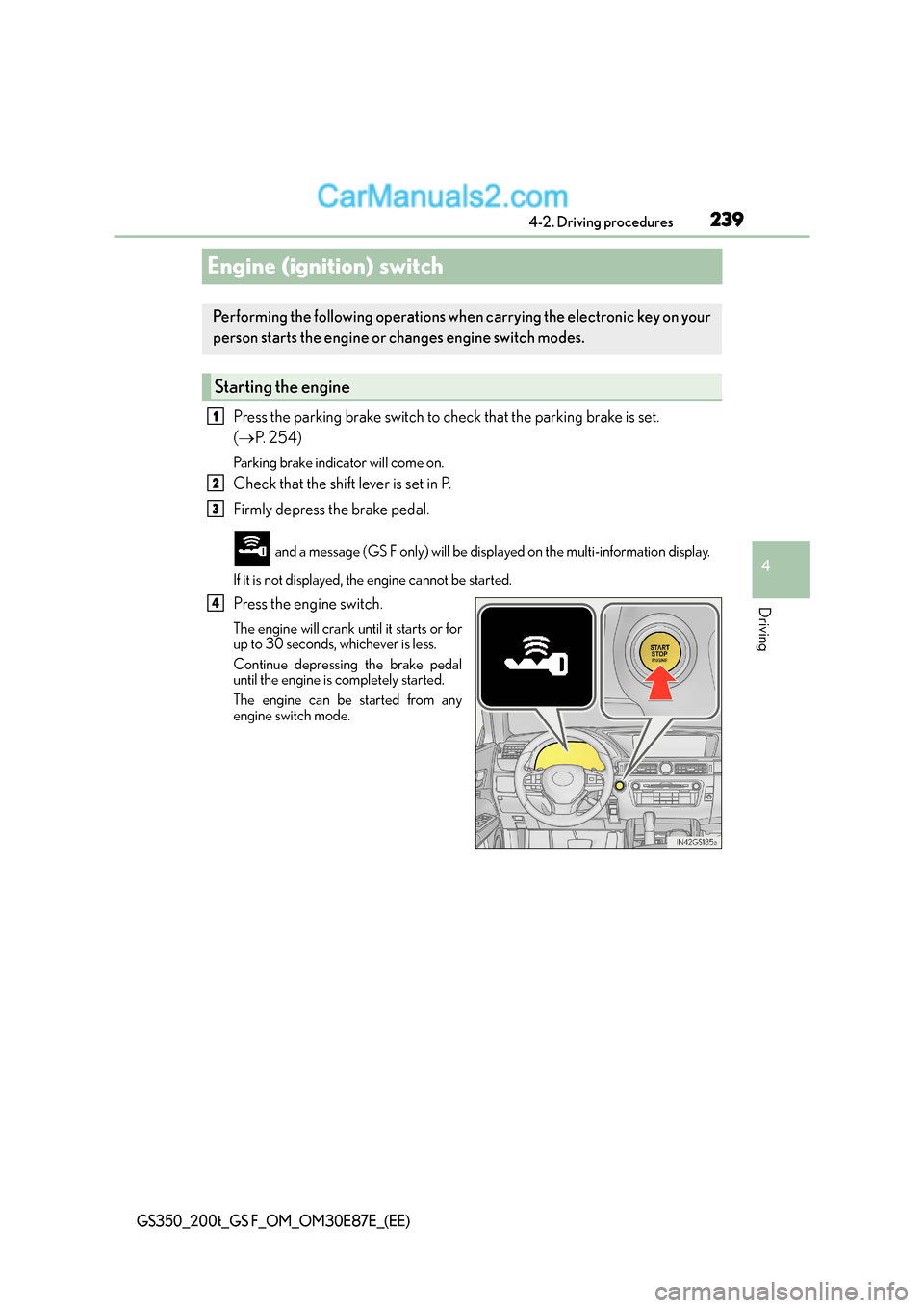 Lexus GS F 2015 Owners Manuals 239
4
4-2. Driving procedures
Driving
GS350_200t_GS F_OM_OM30E87E_(EE)
Engine (ignition) switch
Press the parking brake switch to check that the parking brake is set.
(
→ P. 2 5 4 )
Parking brake Lexus GS F 2015 Owners Manuals 239
4
4-2. Driving procedures
Driving
GS350_200t_GS F_OM_OM30E87E_(EE)
Engine (ignition) switch
Press the parking brake switch to check that the parking brake is set.
(
→ P. 2 5 4 )
Parking brake