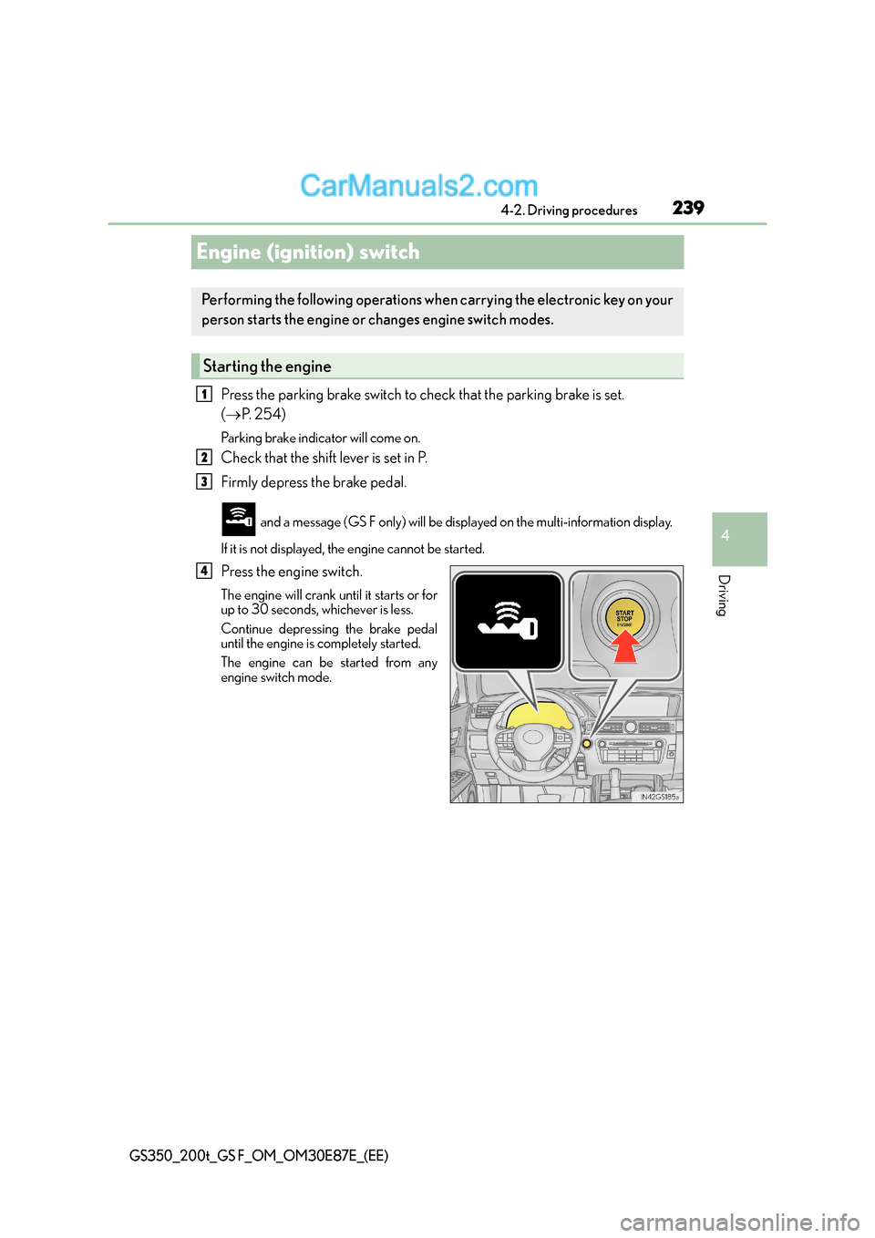 Lexus GS F 2015  s Manual Online 239
4
4-2. Driving procedures
Driving
GS350_200t_GS F_OM_OM30E87E_(EE)
Engine (ignition) switch
Press the parking brake switch to check that the parking brake is set. 
(
→ P.  2 5 4 )
Parking brake 