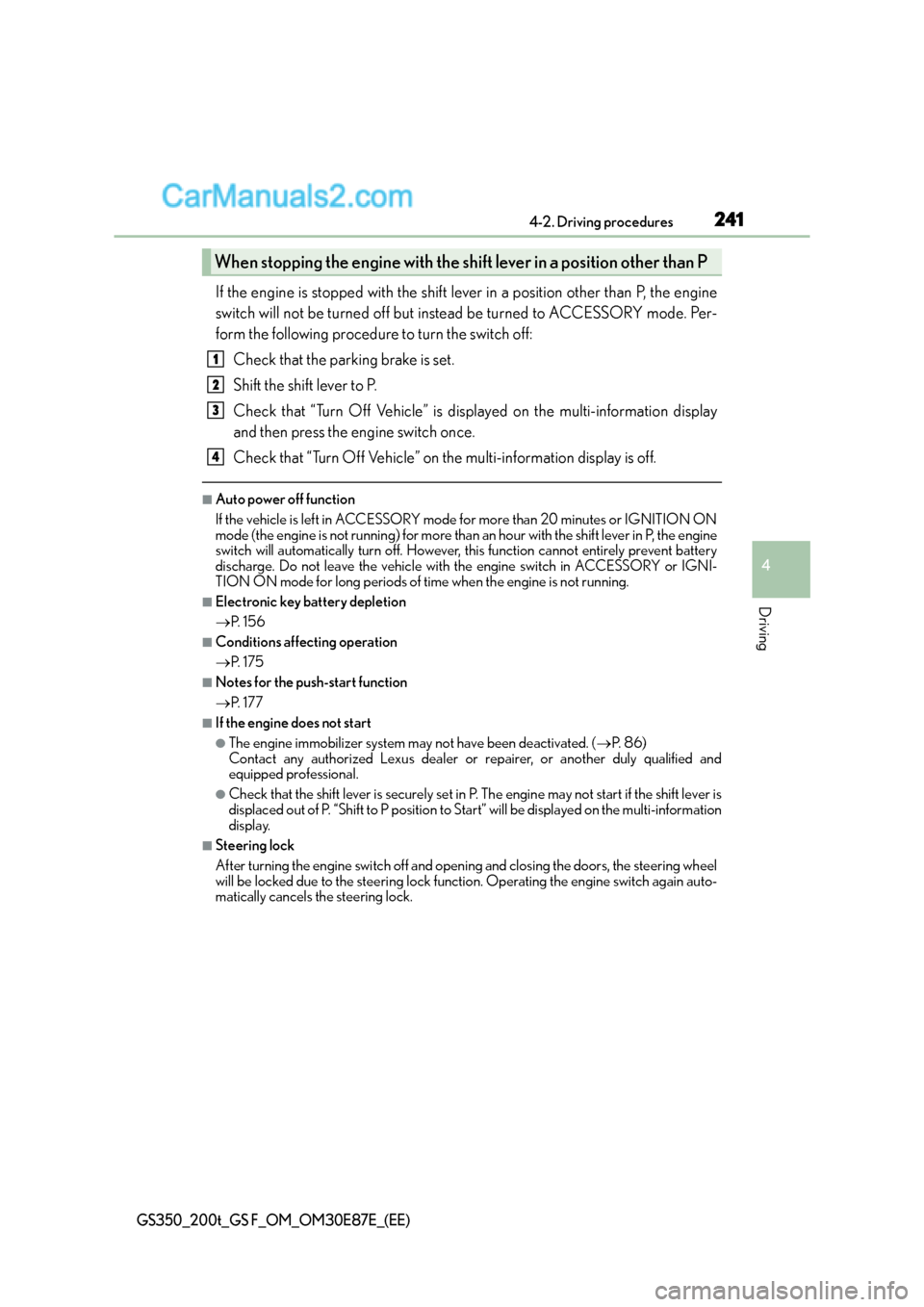 Lexus GS F 2015  s Manual Online 2414-2. Driving procedures
4
Driving
GS350_200t_GS F_OM_OM30E87E_(EE)
If the engine is stopped with the shift lever in a position other than P, the engine
switch will not be turned off but instead be 