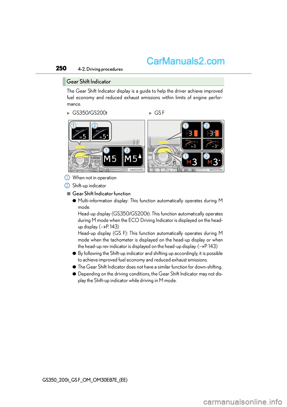 Lexus GS F 2015 Owners Manuals 2504-2. Driving procedures
GS350_200t_GS F_OM_OM30E87E_(EE)
The Gear Shift Indicator display is a guide to help the driver achieve improved
fuel economy and reduced exhaust emissions within limits of Lexus GS F 2015 Owners Manuals 2504-2. Driving procedures
GS350_200t_GS F_OM_OM30E87E_(EE)
The Gear Shift Indicator display is a guide to help the driver achieve improved
fuel economy and reduced exhaust emissions within limits of