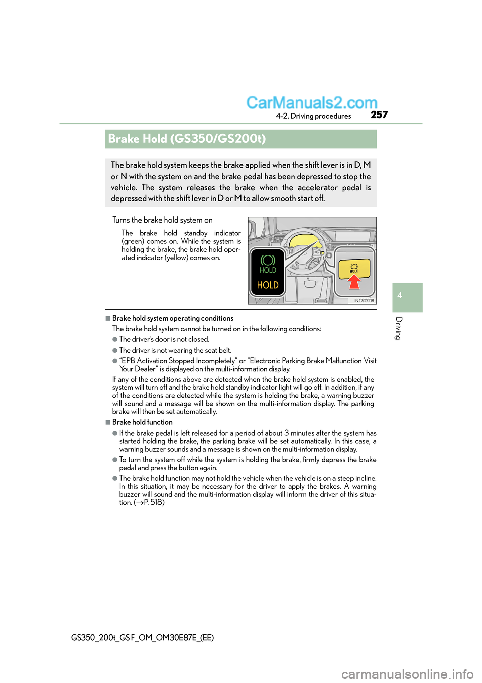 Lexus GS F 2015 Owners Manuals 257
4
4-2. Driving procedures
Driving
GS350_200t_GS F_OM_OM30E87E_(EE)
Brake Hold (GS350/GS200t)
Turns the brake hold system on
The brake hold standby indicator
(green) comes on. While the system is
h Lexus GS F 2015 Owners Manuals 257
4
4-2. Driving procedures
Driving
GS350_200t_GS F_OM_OM30E87E_(EE)
Brake Hold (GS350/GS200t)
Turns the brake hold system on
The brake hold standby indicator
(green) comes on. While the system is
h