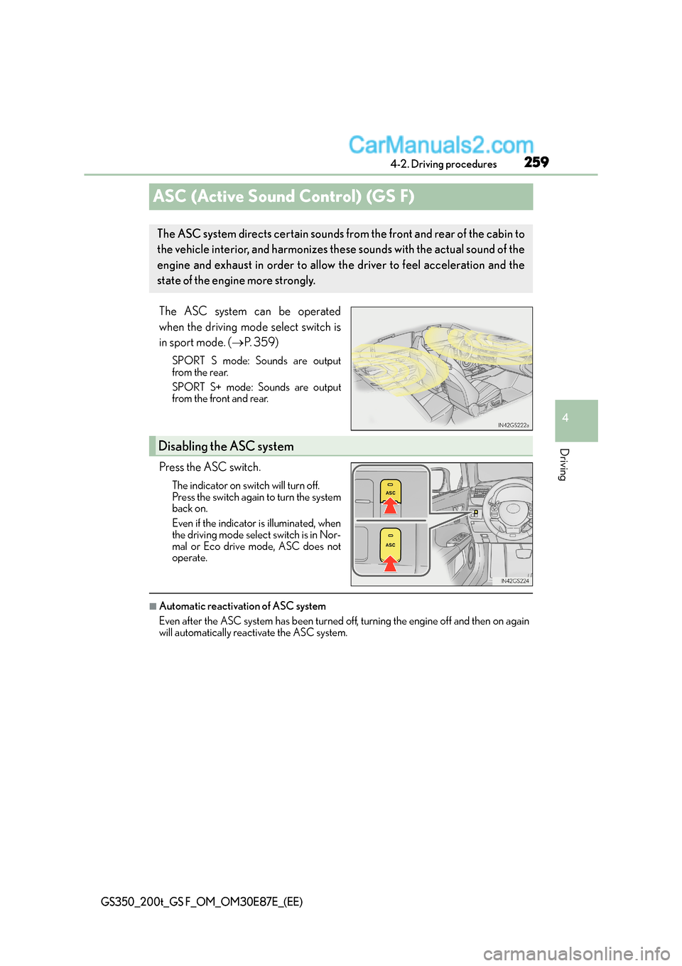 Lexus GS F 2015 Owners Manuals 259
4
4-2. Driving procedures
Driving
GS350_200t_GS F_OM_OM30E87E_(EE)
ASC (Active Sound Control) (GS F)
The ASC system can be operated
when the driving mode select switch is
in sport mode. (
→P. 3 Lexus GS F 2015 Owners Manuals 259
4
4-2. Driving procedures
Driving
GS350_200t_GS F_OM_OM30E87E_(EE)
ASC (Active Sound Control) (GS F)
The ASC system can be operated
when the driving mode select switch is
in sport mode. (
→P. 3