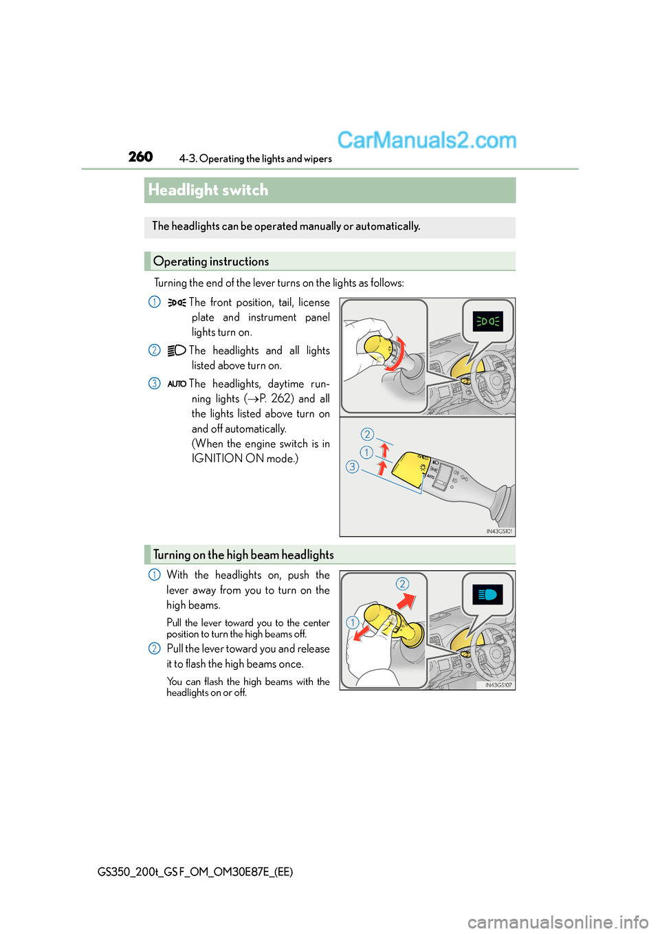 Lexus GS F 2015 Owners Manuals 2604-3. Operating the lights and wipers
GS350_200t_GS F_OM_OM30E87E_(EE)
Headlight switch
Turning the end of the lever turns on the lights as follows:The front position, tail, licenseplate and instrum Lexus GS F 2015 Owners Manuals 2604-3. Operating the lights and wipers
GS350_200t_GS F_OM_OM30E87E_(EE)
Headlight switch
Turning the end of the lever turns on the lights as follows:The front position, tail, licenseplate and instrum