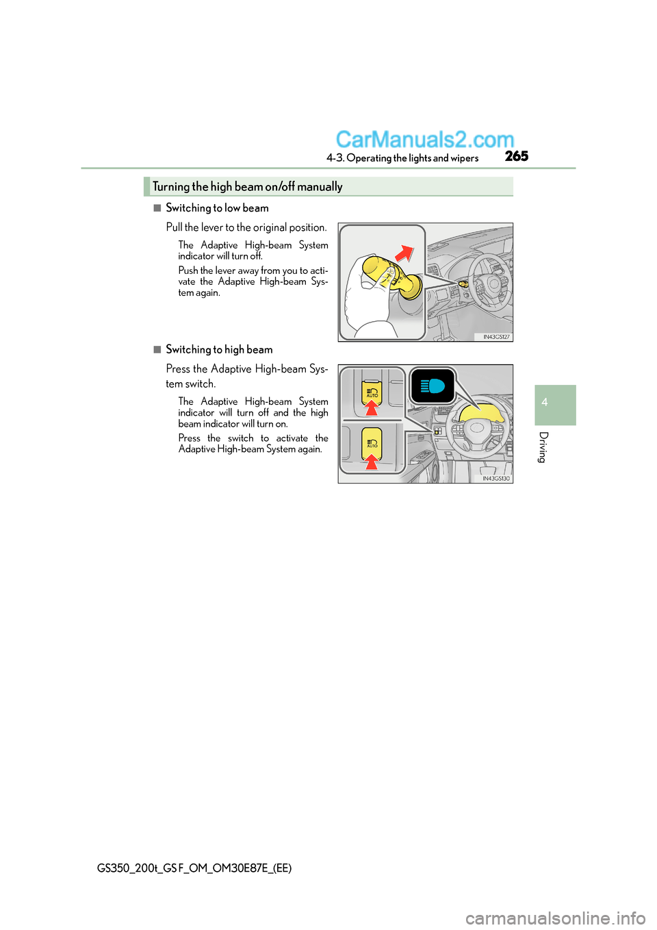 Lexus GS F 2015  Owners Manuals 2654-3. Operating the lights and wipers
4
Driving
GS350_200t_GS F_OM_OM30E87E_(EE)
■Switching to low beam
Pull the lever to the original position.
The Adaptive High-beam System
indicator will turn o