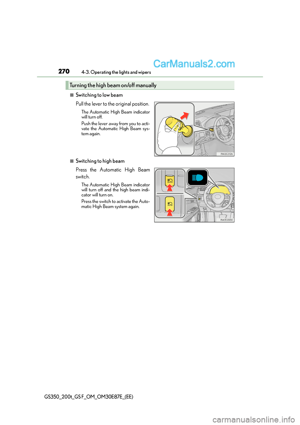 Lexus GS F 2015  s User Guide 2704-3. Operating the lights and wipers
GS350_200t_GS F_OM_OM30E87E_(EE)
■Switching to low beam
Pull the lever to the original position.
The Automatic High Beam indicator
will turn off.
Push the lev